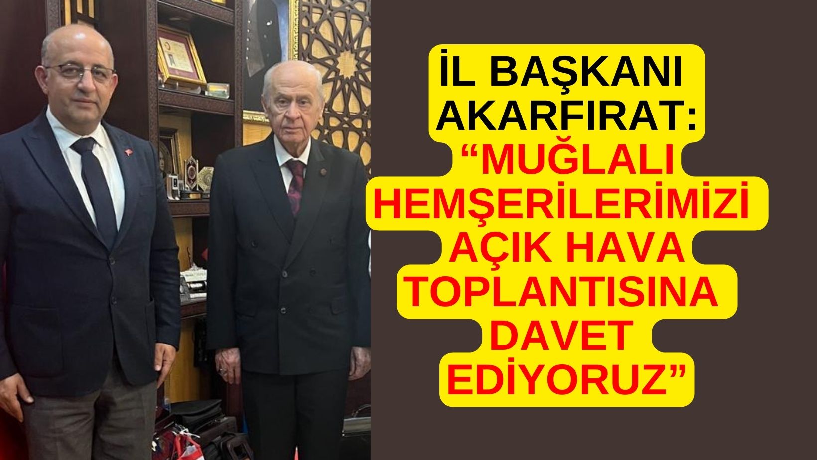 İL BAŞKANI AKARFIRAT MUĞLALILARI MİTİNGE DAVET ETTİ