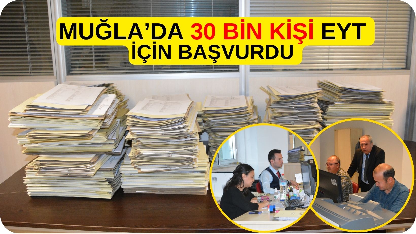 MUĞLA’DA 30 BİN KİŞİ EYT İÇİN BAŞVURDU