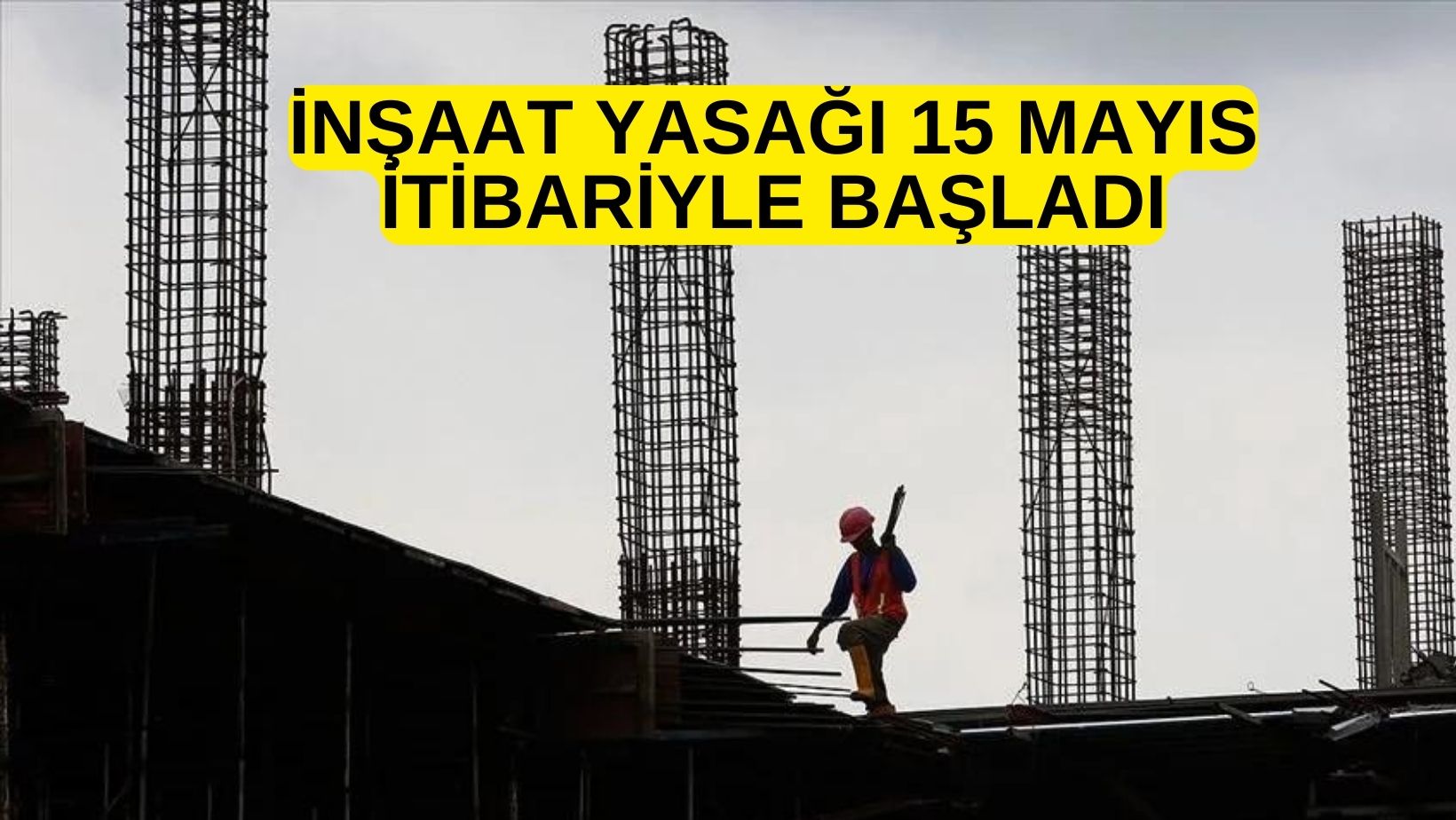 İNŞAAT YASAĞI BAŞLADI