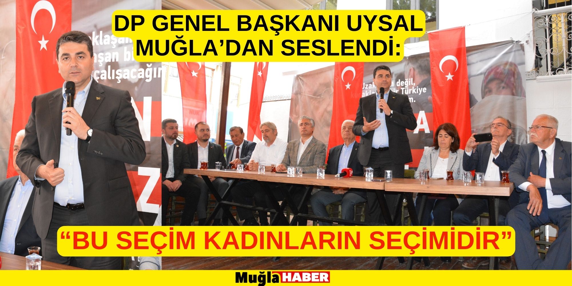 DP GENEL BAŞKANI UYSAL MUĞLA’DAN SESLENDİ: “BU SEÇİM KADINLARIN SEÇİMİDİR”