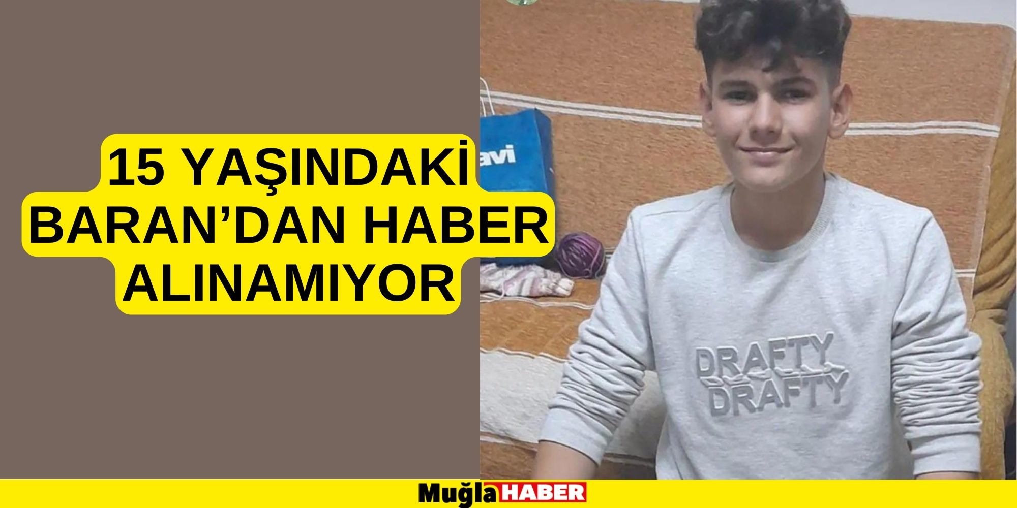 15 YAŞINDAKİ BARAN’DAN HABER ALINAMIYOR