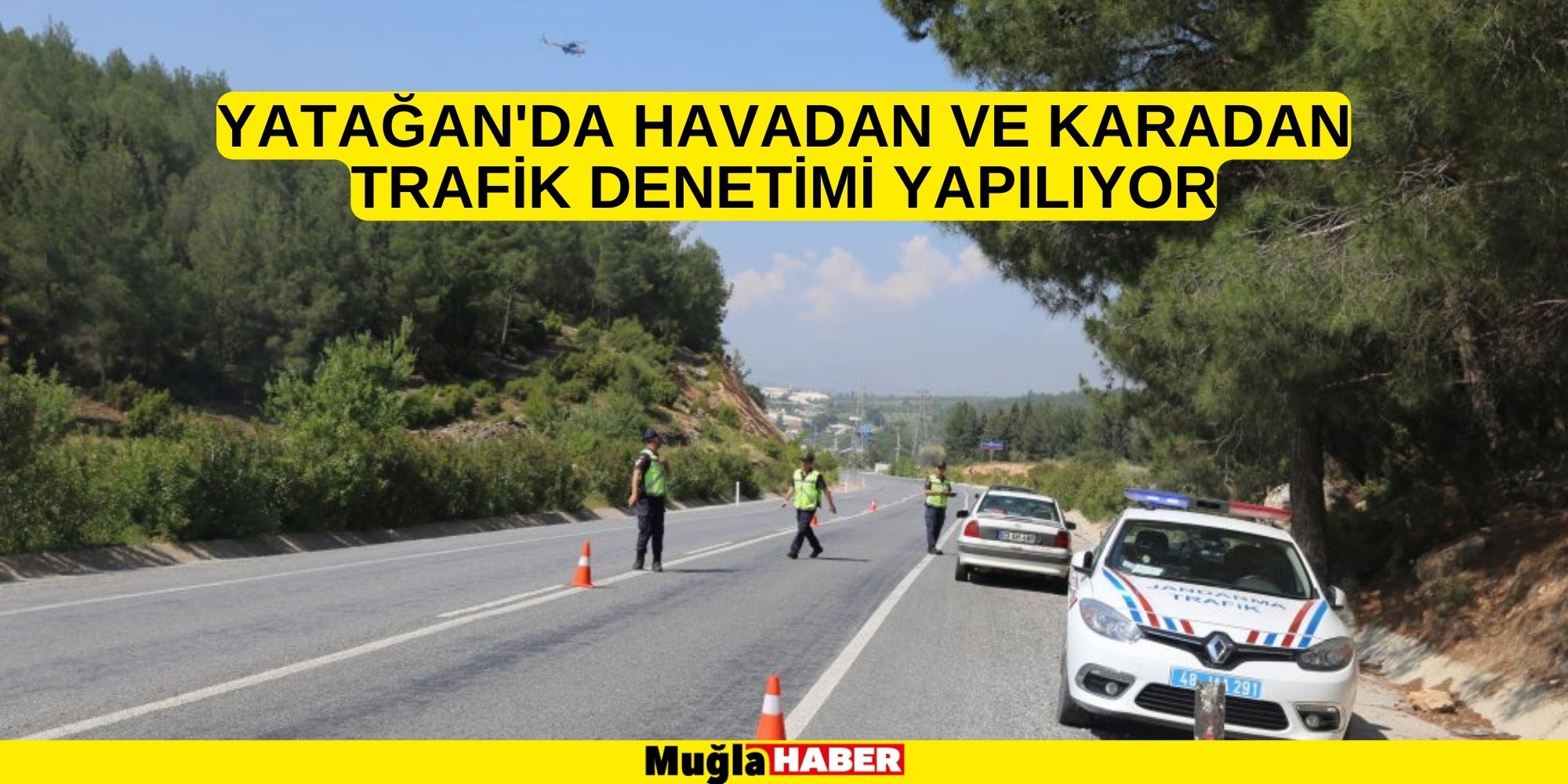 YATAĞAN'DA HAVADAN VE KARADAN TRAFİK DENETİMİ YAPILIYOR