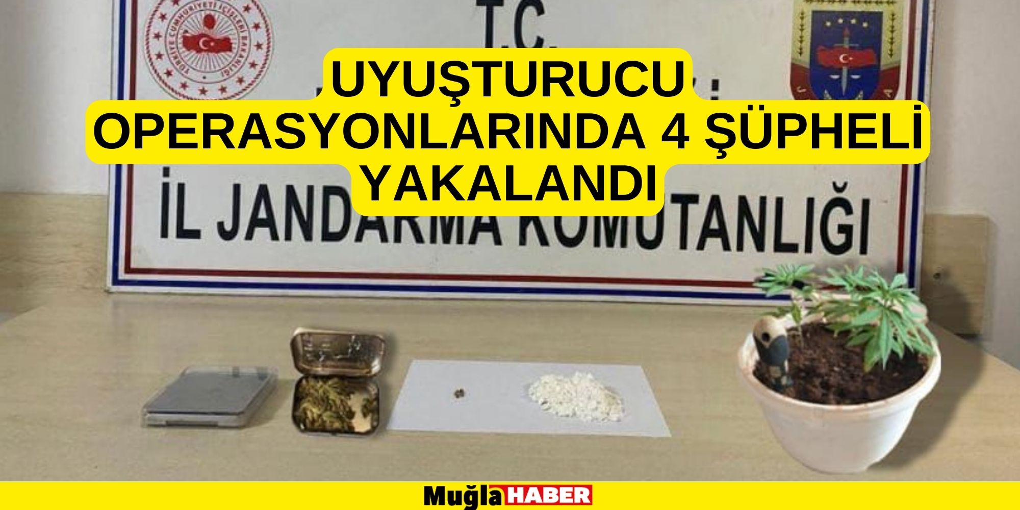 UYUŞTURUCU OPERASYONUNDA 4 ŞÜPHELİ YAKALANDI