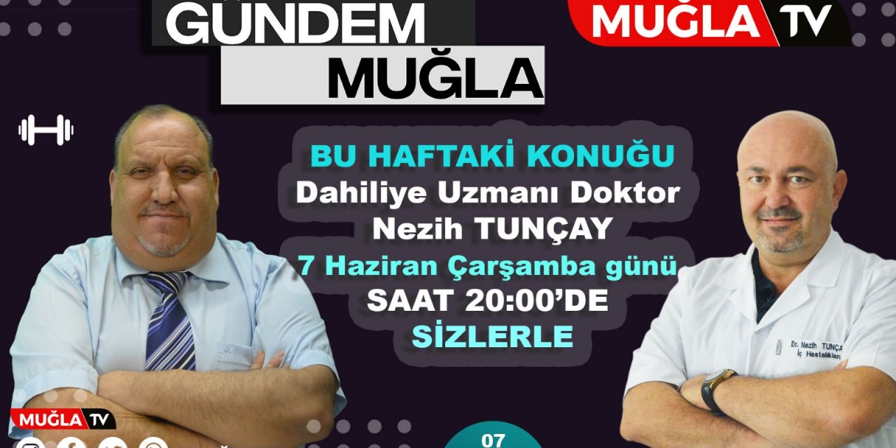 GÜNDEM MUĞLA'NIN KONUĞU DAHİLİYE UZMANI DR. NEZİH TUNÇAY