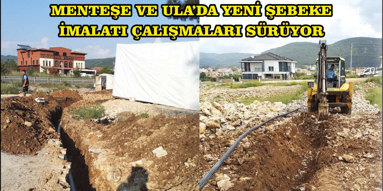 MENTEŞE VE ULA’DA YENİ ŞEBEKE İMALATI ÇALIŞMALARI SÜRÜYOR