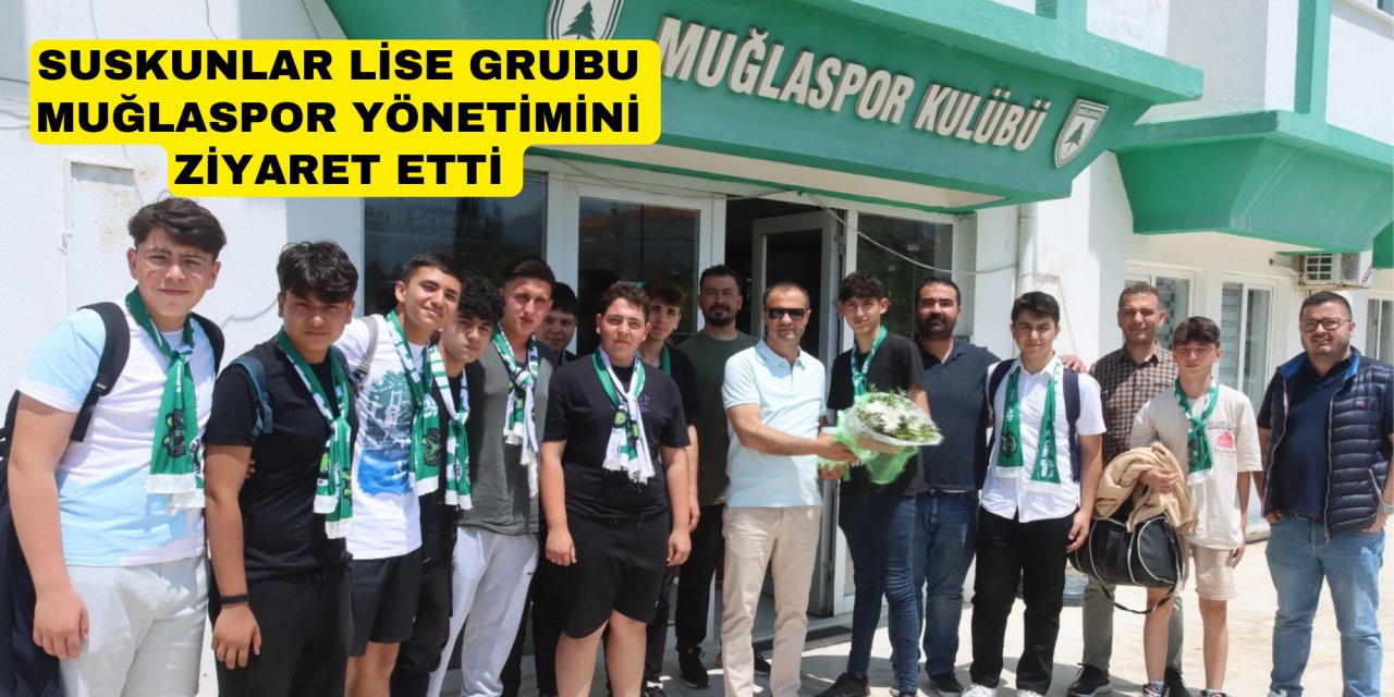 SUSKUNLAR LİSE GRUBU MUĞLASPOR YÖNETİMİNİ ZİYARET ETTİ