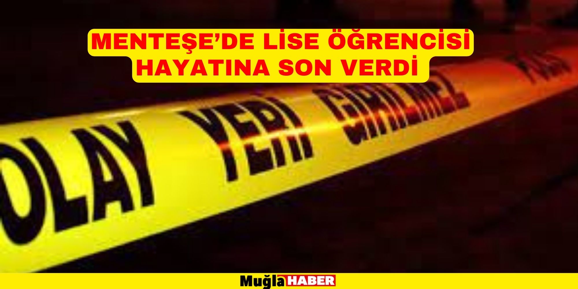 MENTEŞE’DE LİSE ÖĞRENCİSİ HAYATINA SON VERDİ