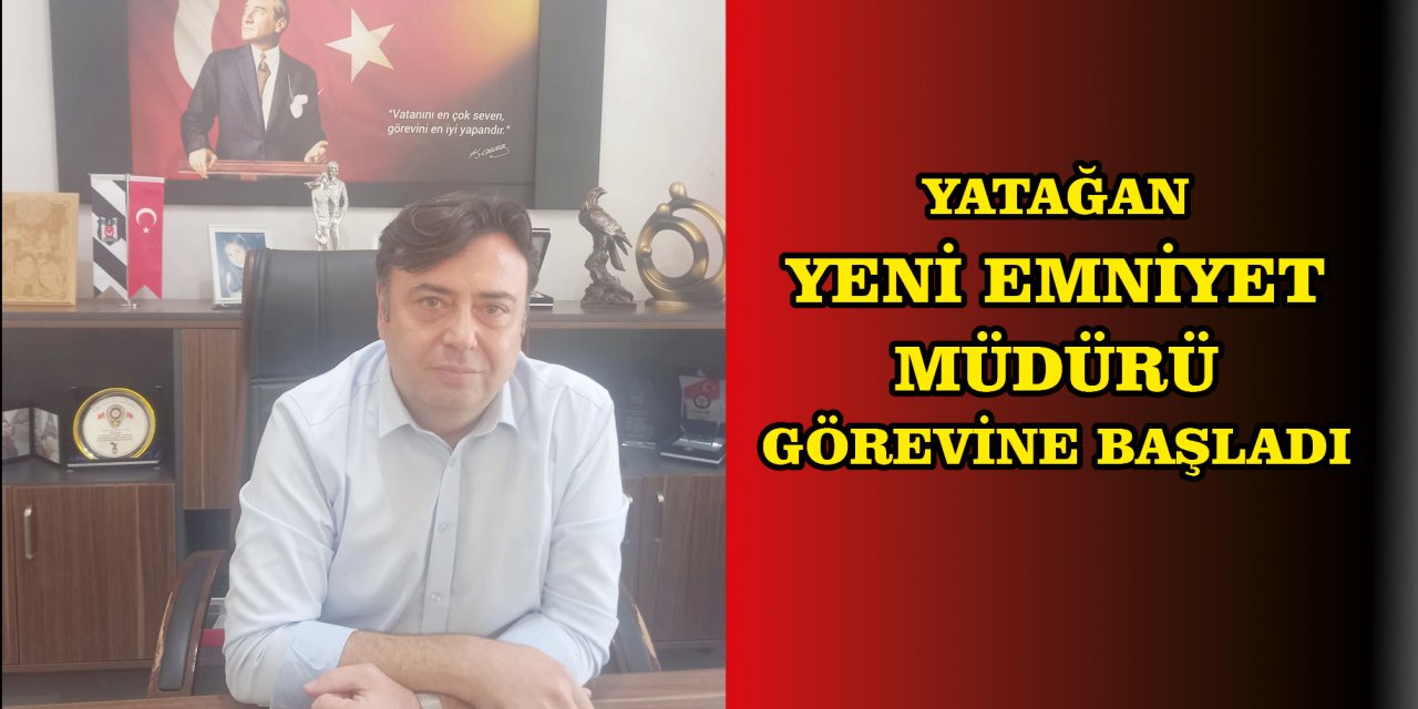 YATAĞAN YENİ EMNİYET MÜDÜRÜ GÖREVİNE BAŞLADI