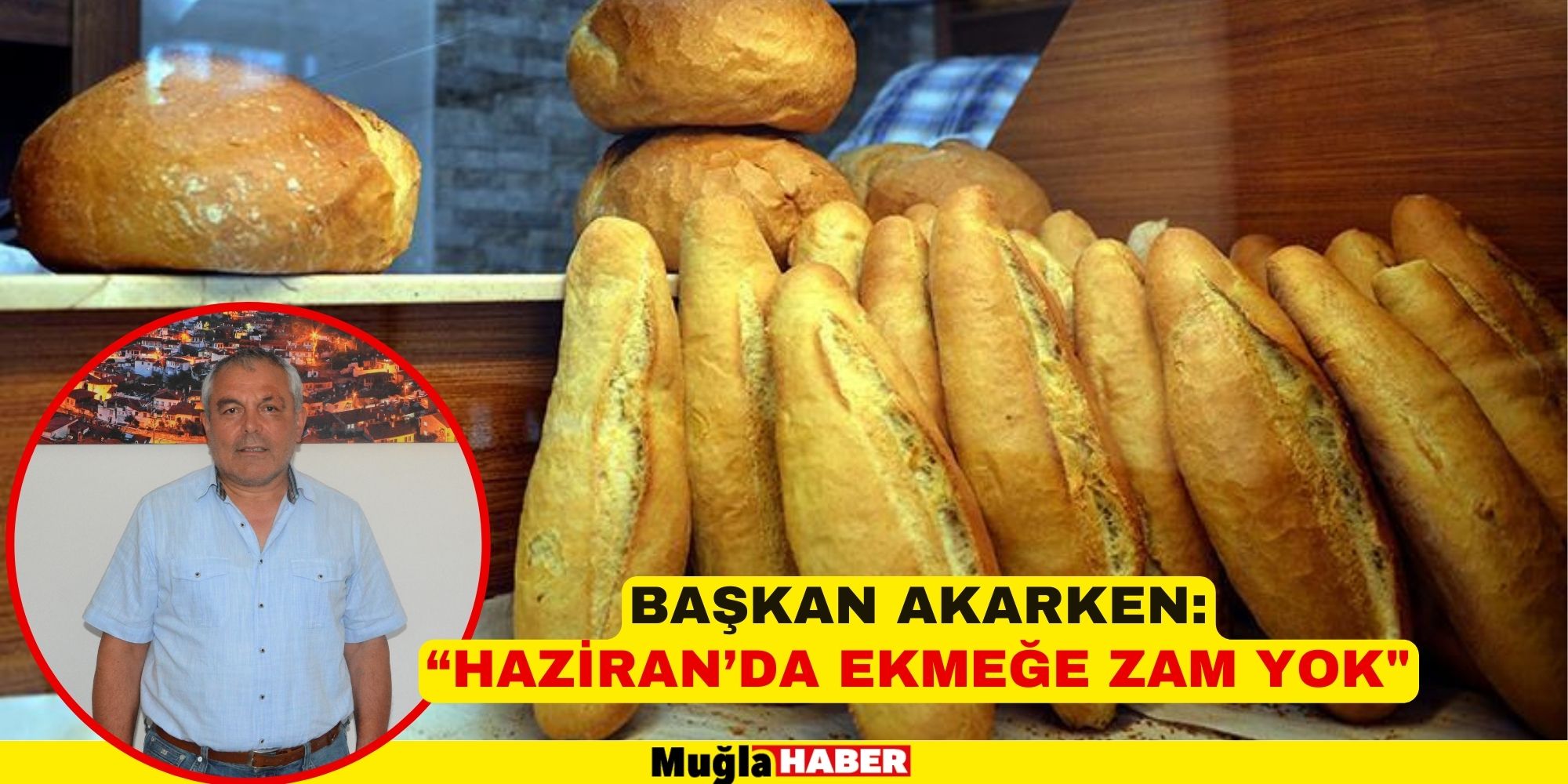 BAŞKAN AKARKEN: “HAZİRAN’DA EKMEĞE ZAM YOK"