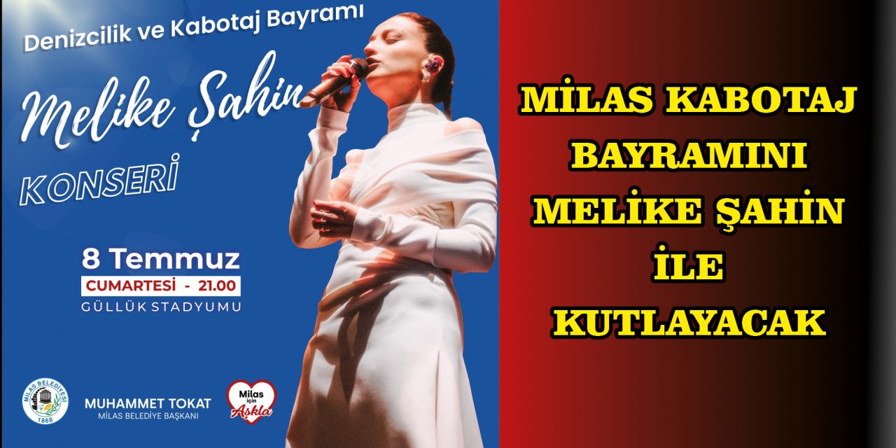 MİLAS KABOTAJ BAYRAMINI MELİKE ŞAHİN  İLE KUTLAYACAK