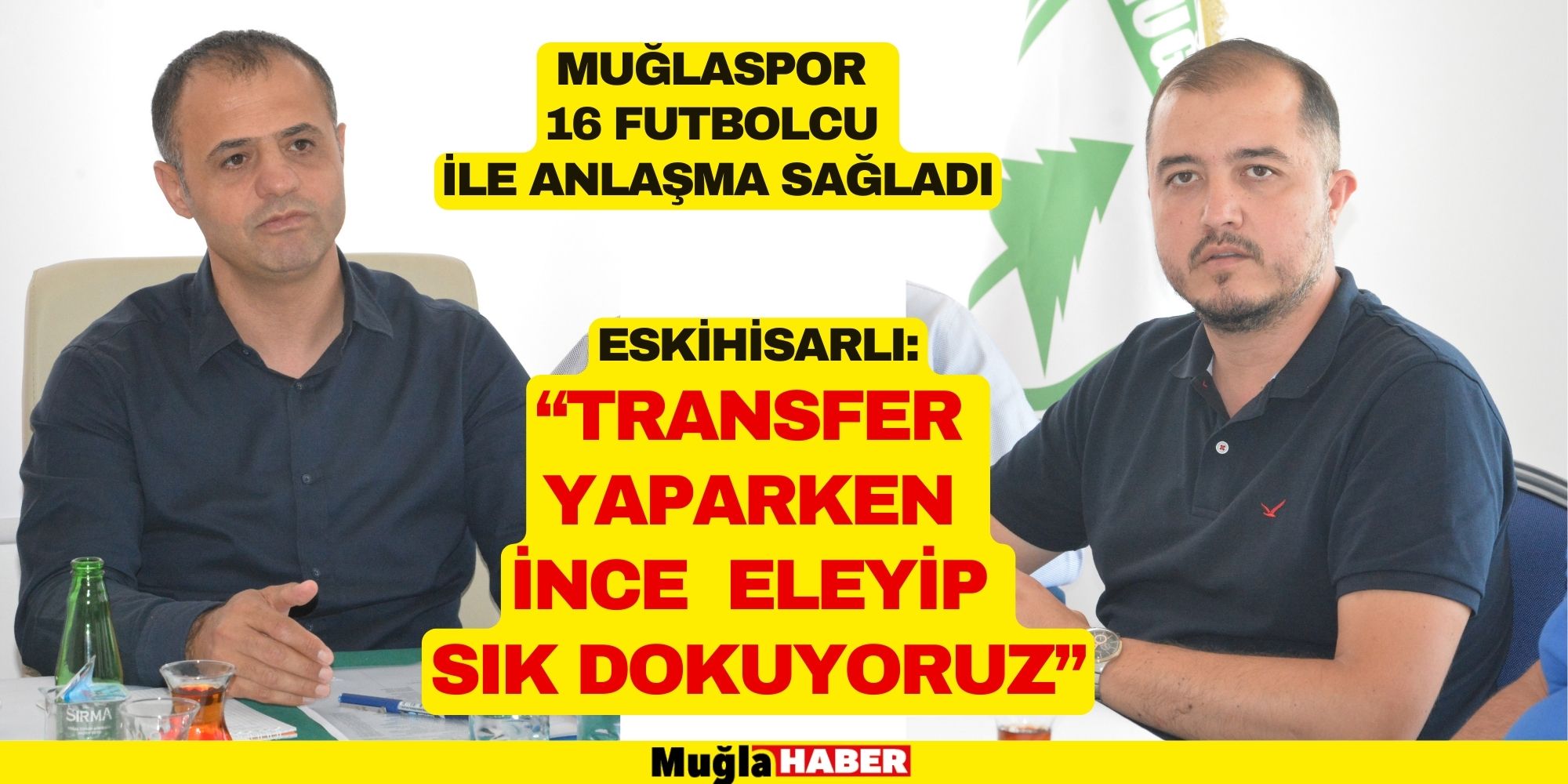 ESKİHİSARLI: “TRANSFER YAPARKEN İNCE ELEYİP SIK DOKUYORUZ”