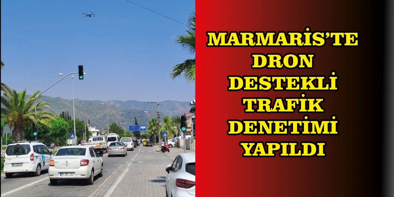 MARMARİS'TE DRON DESTEKLİ TRAFİK DENETİMİ YAPILDI