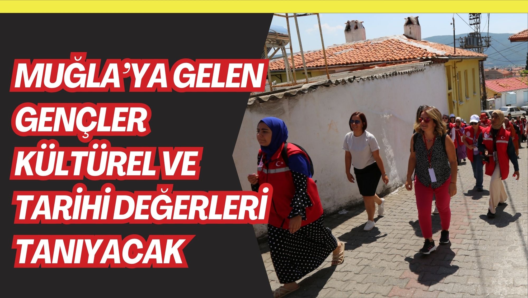 MUĞLA’YA GELEN GENÇLER KÜLTÜREL VE TARİHİ DEĞERLERİ TANIYACAK