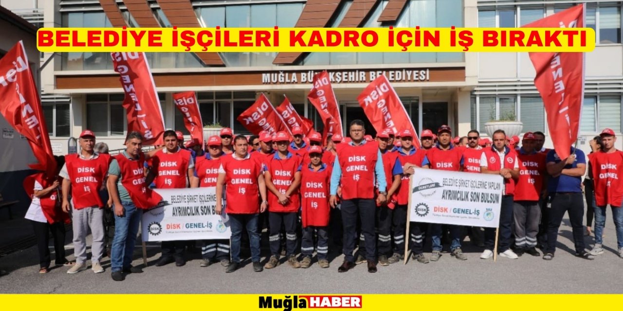 ​​​​​​​BELEDİYE İŞÇİLERİ KADRO İÇİN İŞ BIRAKTI