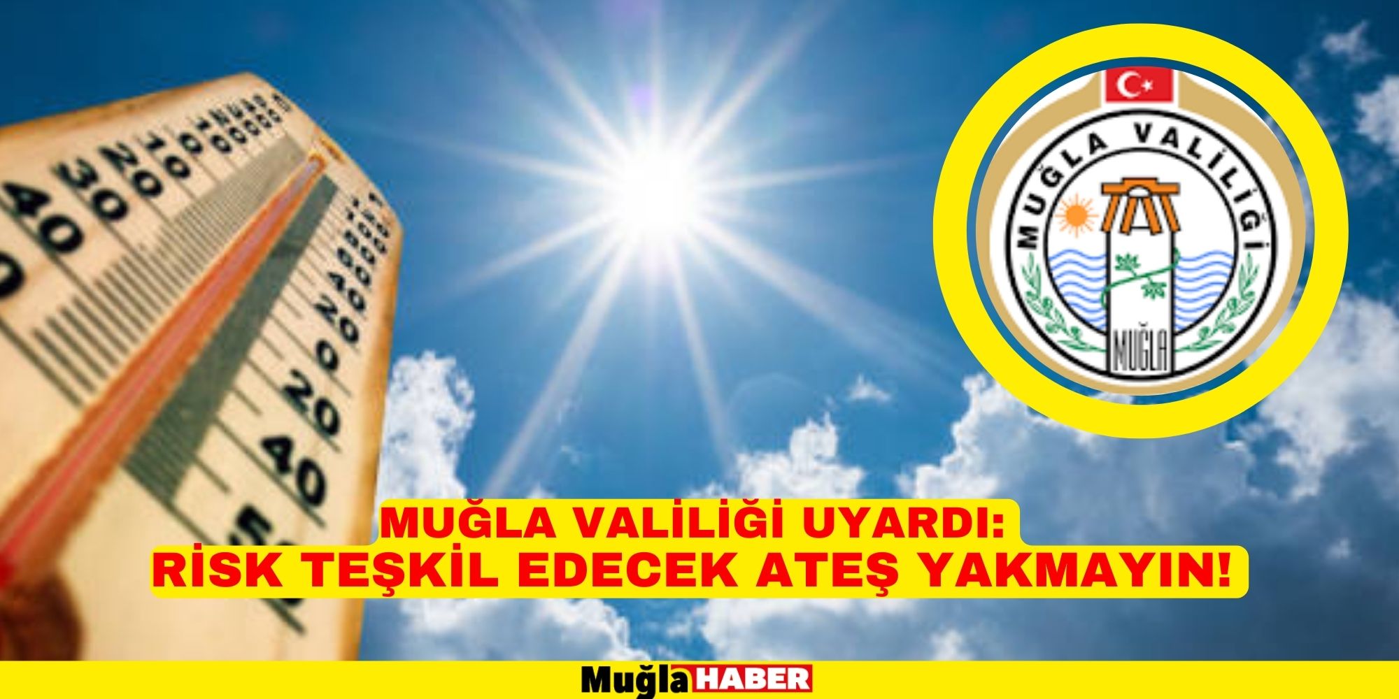 MUĞLA VALİLİĞİ UYARDI: RİSK TEŞKİL EDECEK ATEŞ YAKMAYIN!