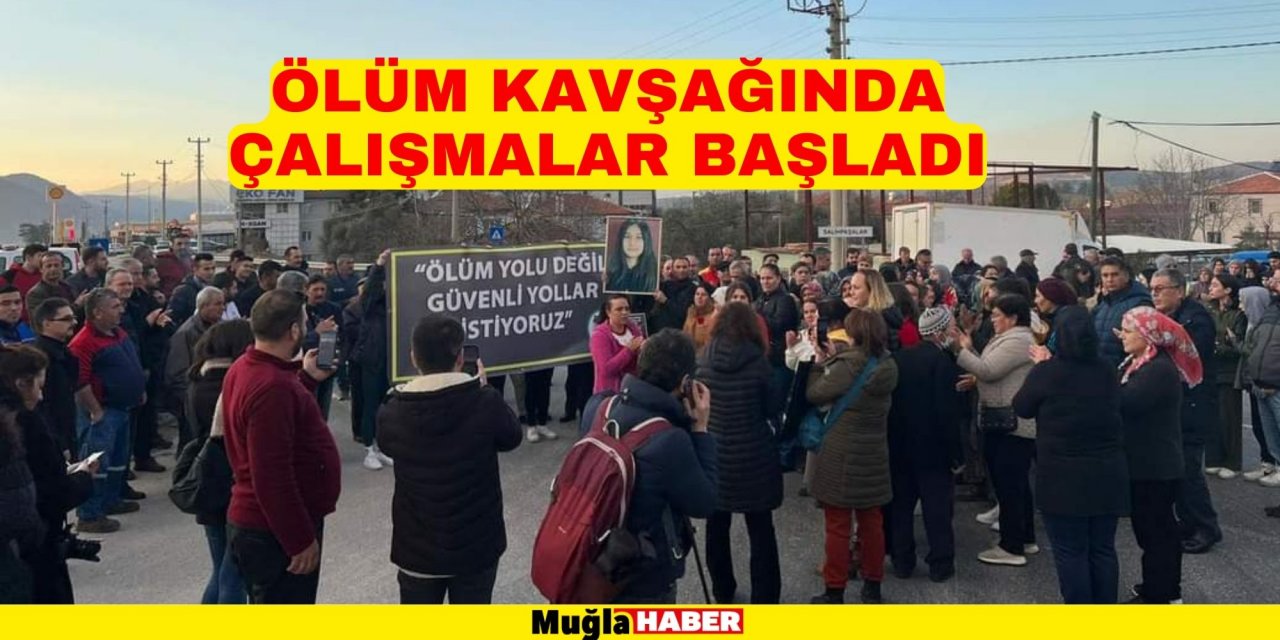 ÖLÜM KAVŞAĞINDA ÇALIŞMALAR BAŞLADI