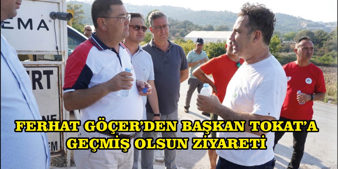 FERHAT GÖÇER’DEN BAŞKAN TOKAT’A GEÇMİŞ OLSUN ZİYARETİ