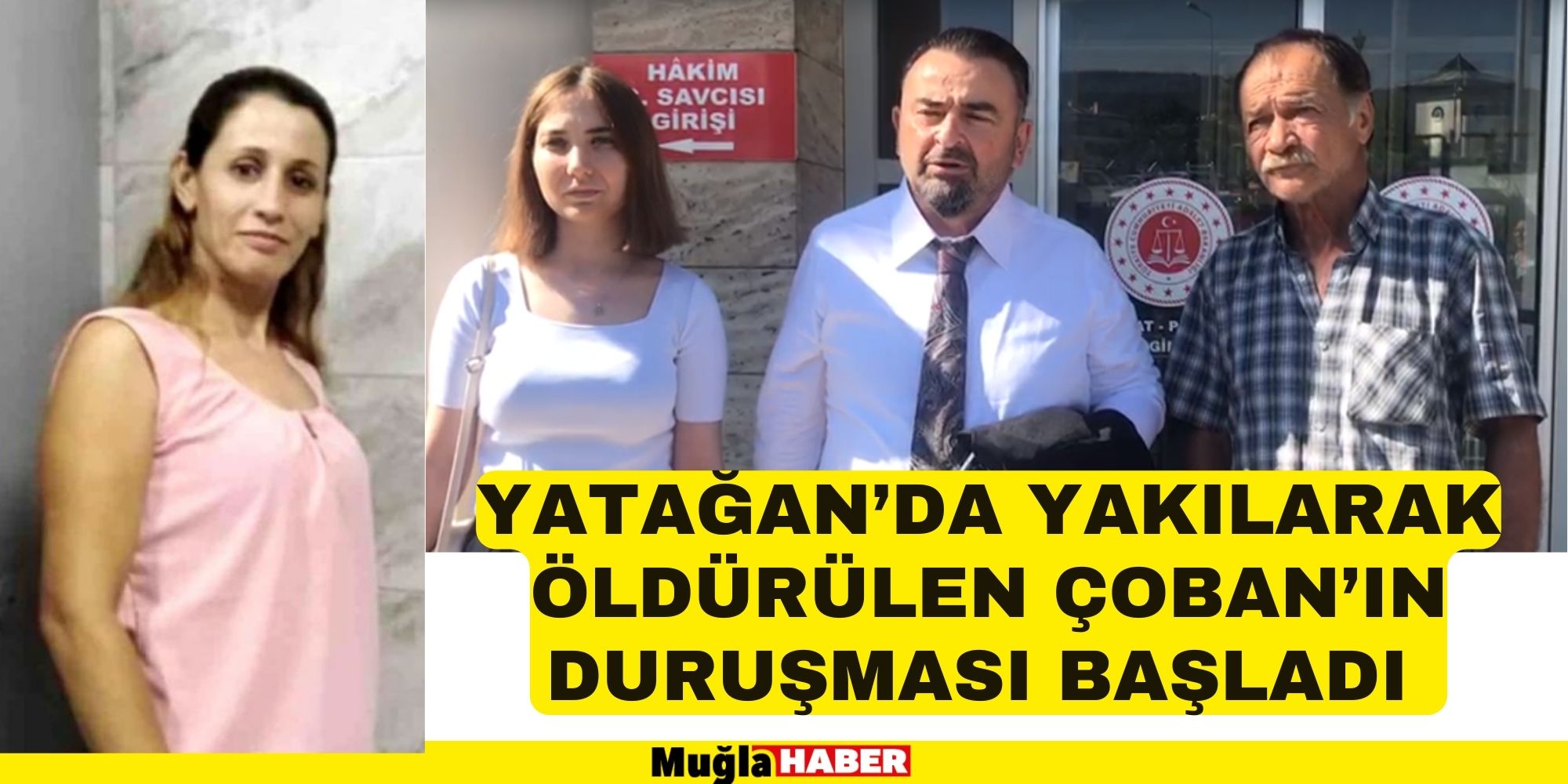 YATAĞAN’DA YAKILARAK ÖLDÜRÜLEN ÇOBAN’IN DURUŞMASI BAŞLADI