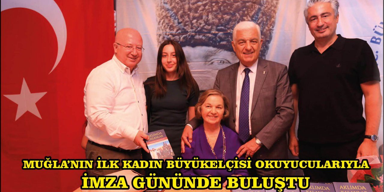 ​​​​​​​MUĞLA’NIN İLK KADIN BÜYÜKELÇİSİ OKUYUCULARIYLA İMZA GÜNÜNDE BULUŞTU