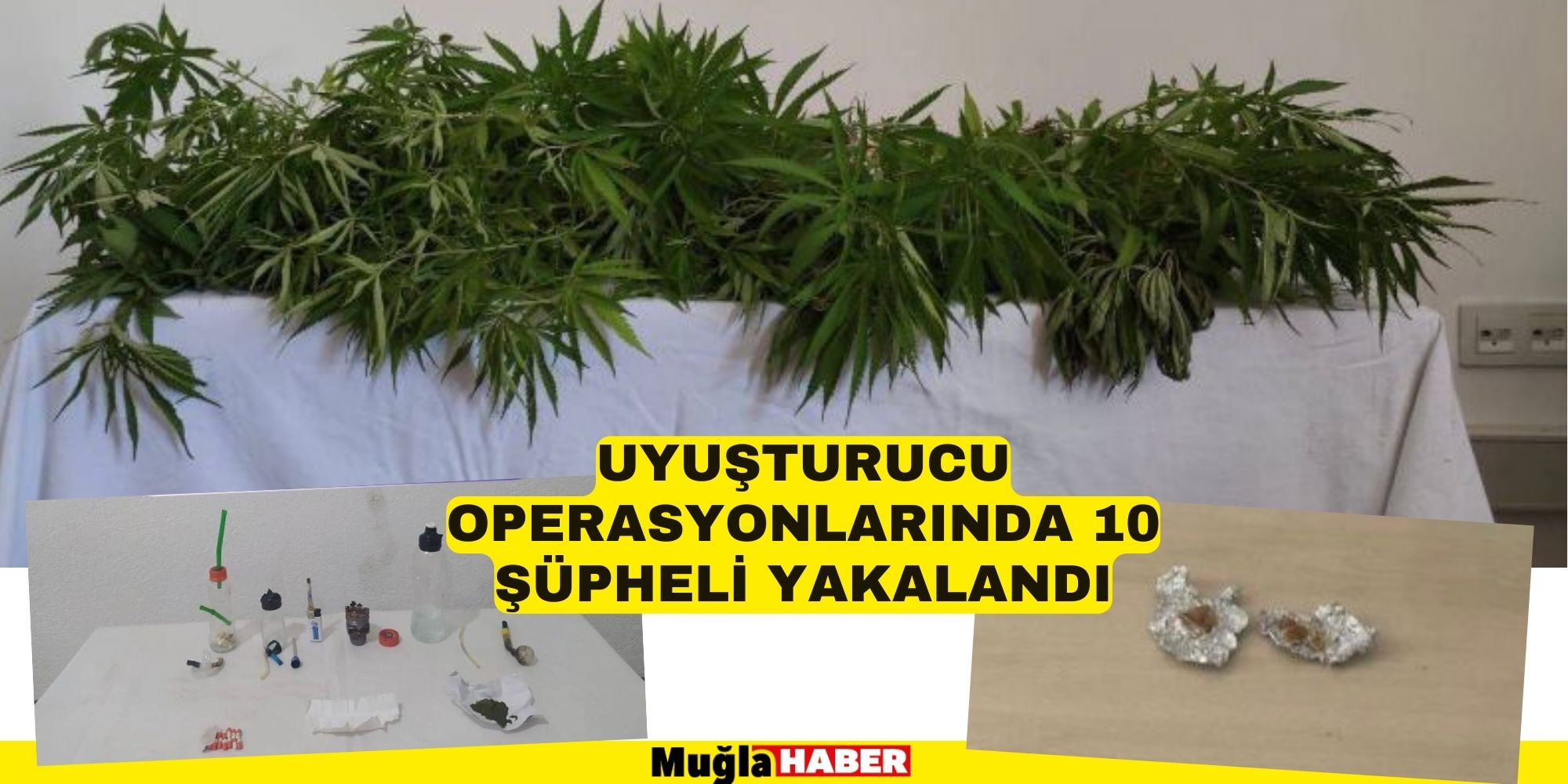 UYUŞTURUCU OPERASYONUNDA 10 ŞÜPHELİ YAKALANDI