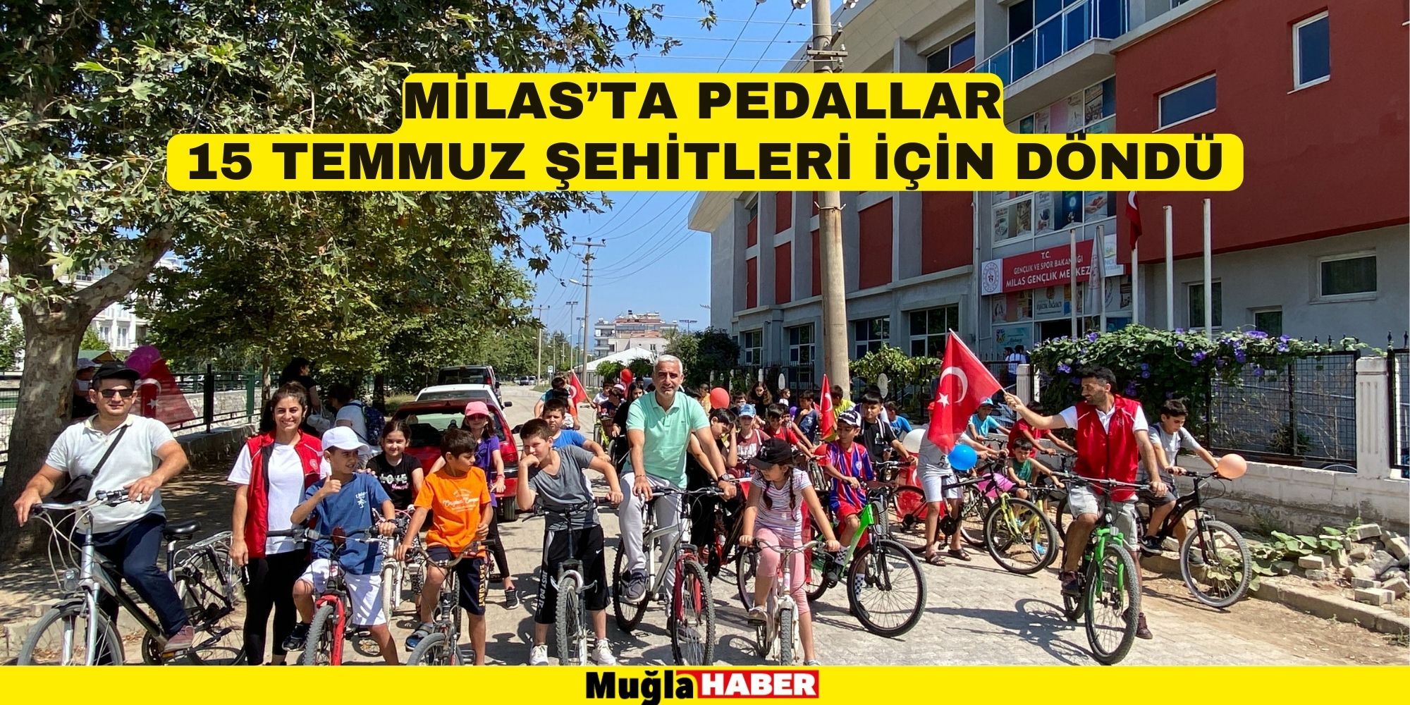 MİLAS’TA PEDALLAR 15 TEMMUZ ŞEHİTLERİ İÇİN DÖNDÜ