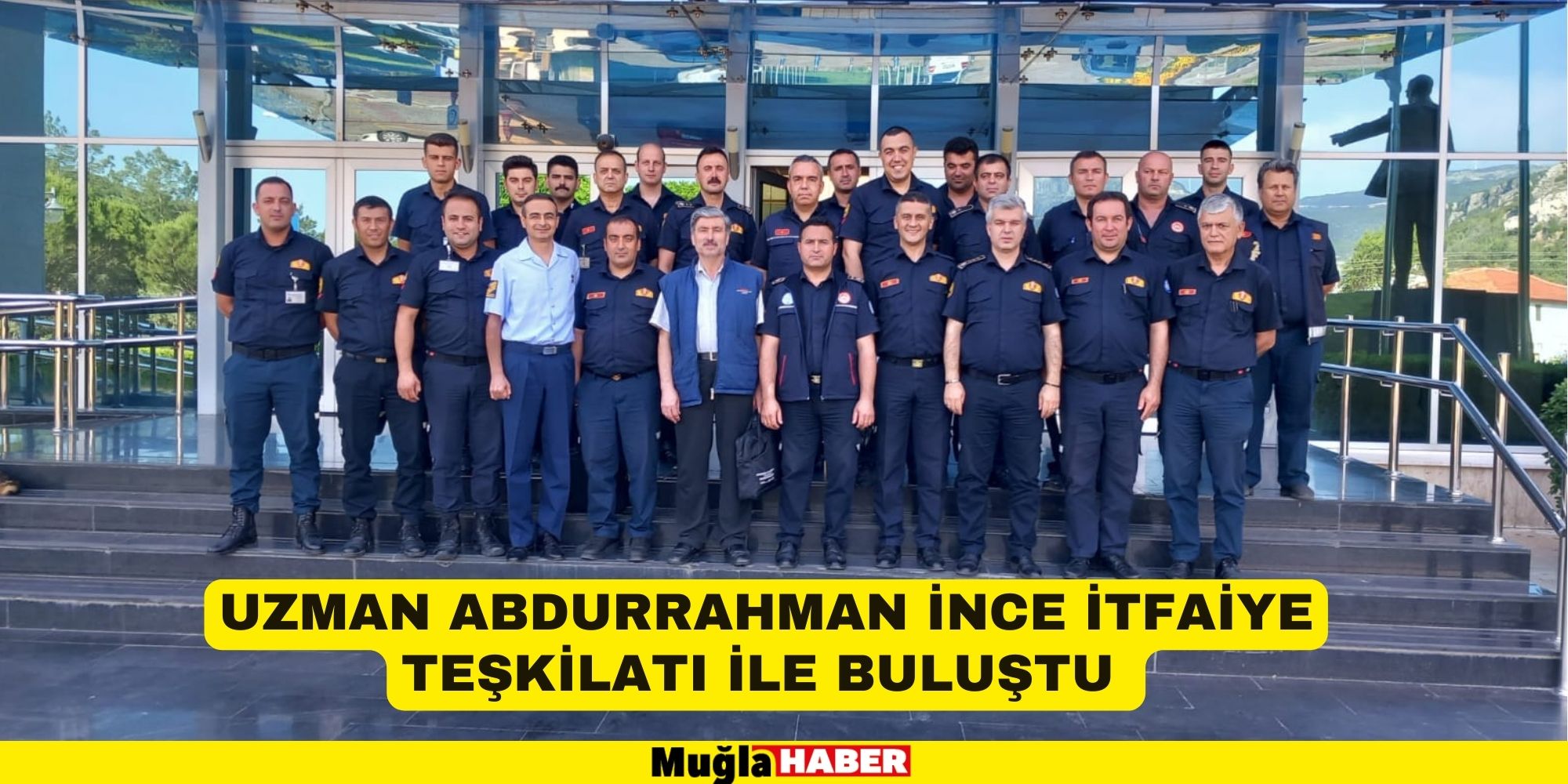 UZMAN ABDURRAHMAN İNCE İTFAİYE TEŞKİLATI İLE BULUŞTU