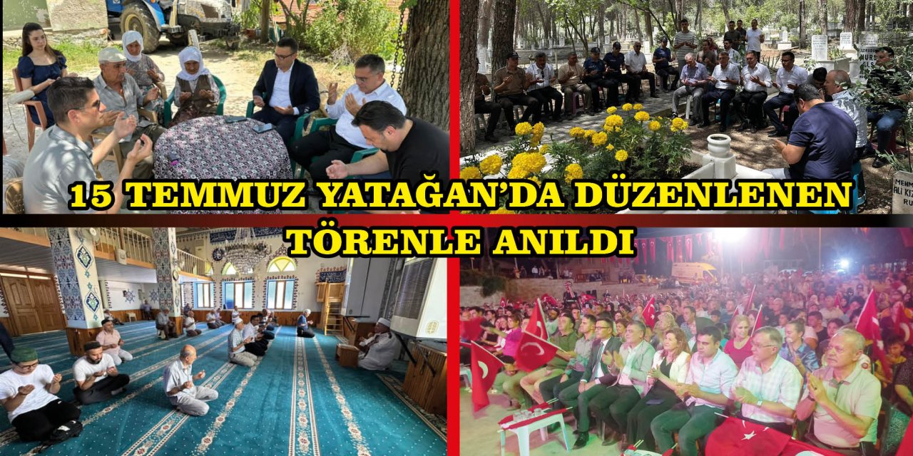 15 TEMMUZ YATAĞAN’DA DÜZENLENEN TÖRENLE ANILDI