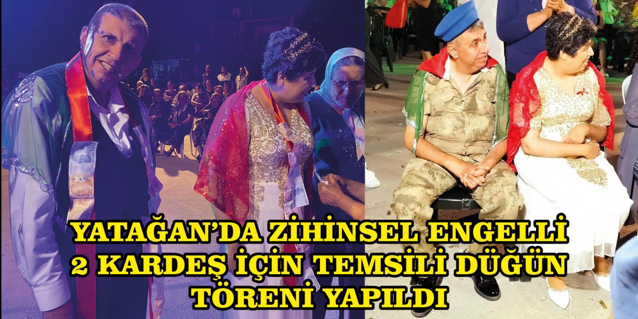 YATAĞAN’DA ZİHİNSEL ENGELLİ 2 KARDEŞ İÇİN TEMSİLİ DÜĞÜN TÖRENİ YAPILDI