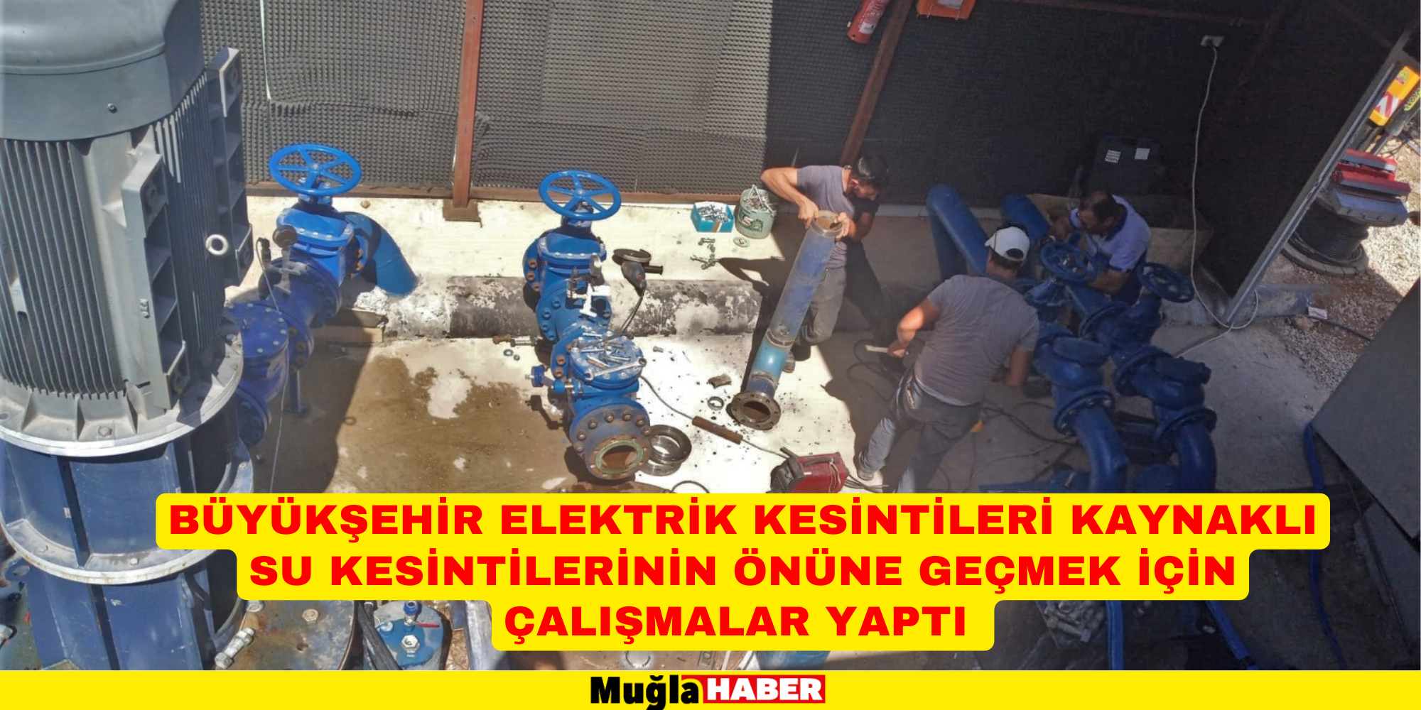 BÜYÜKŞEHİR ELEKTRİK KESİNTİLERİ KAYNAKLI SU KESİNTİLERİNİN ÖNÜNE GEÇMEK İÇİN ÇALIŞMALAR YAPTI