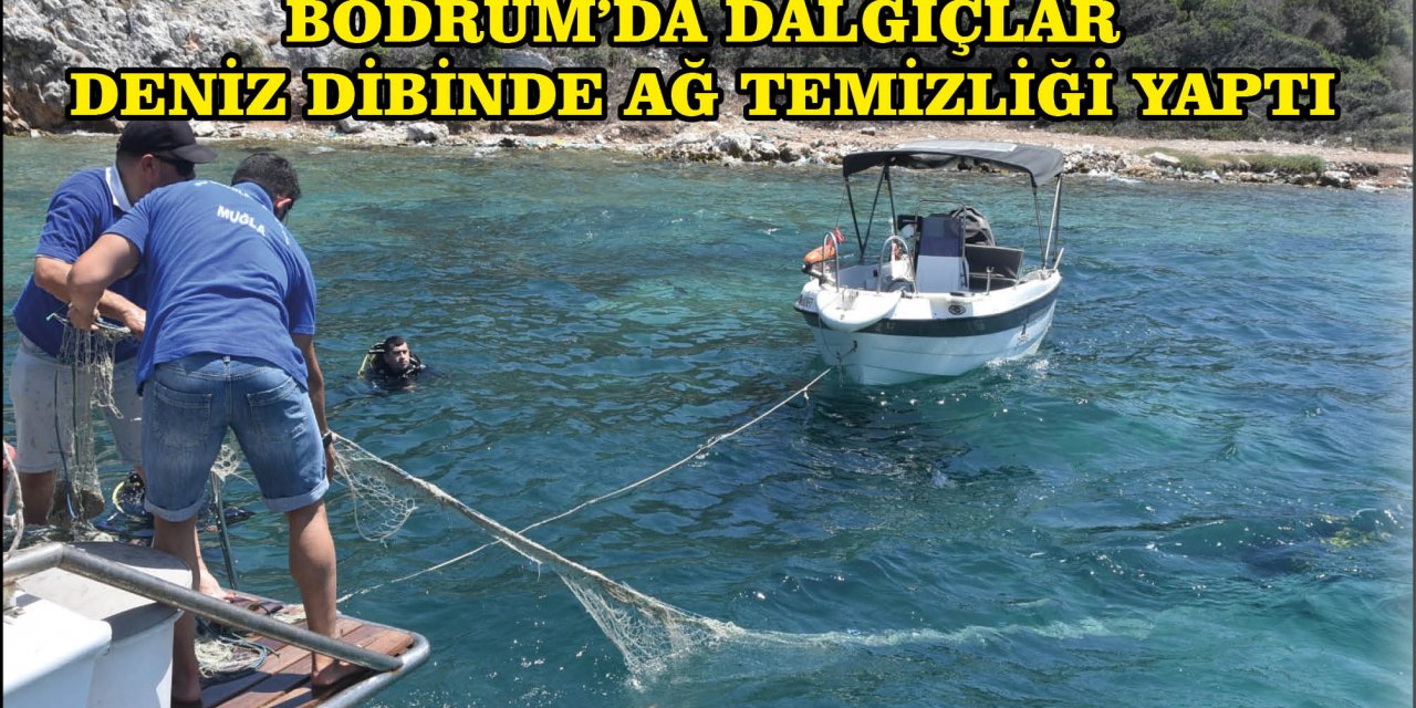 BODRUM'DA DALGIÇLAR DENİZ DİBİNDE AĞ TEMİZLİĞİ YAPTI