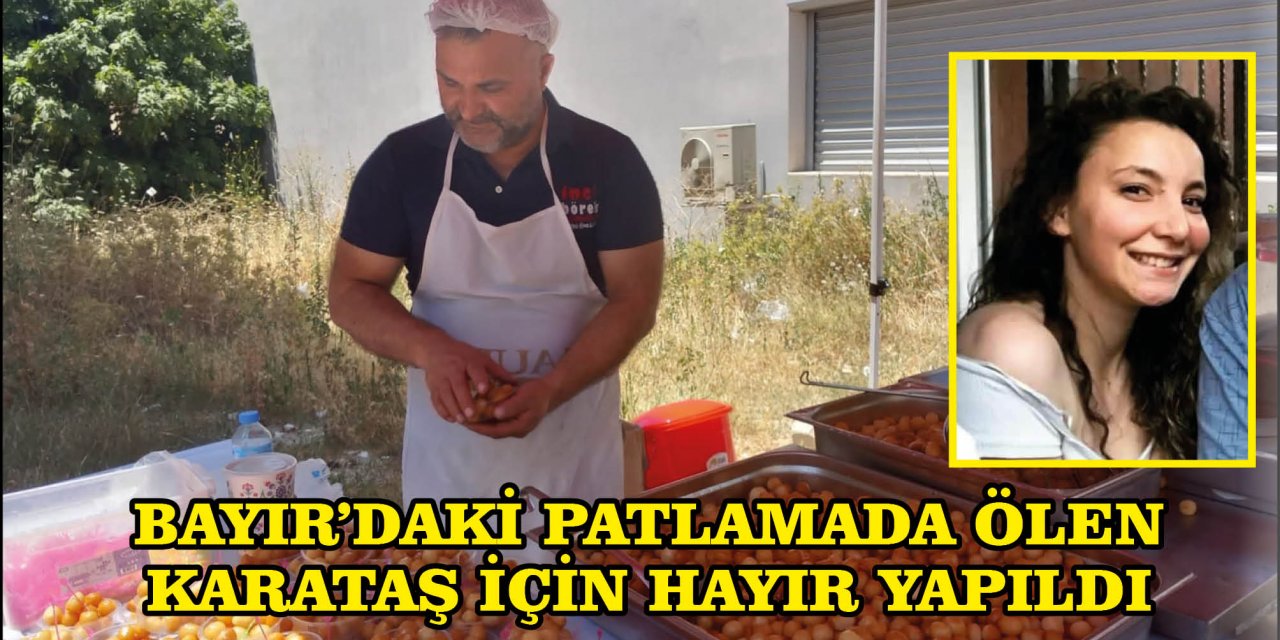 BAYIR’DAKİ PATLAMADA ÖLEN KARATAŞ İÇİN HAYIR YAPILDI