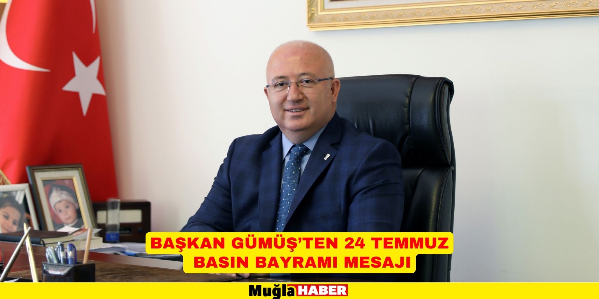 BAŞKAN GÜMÜŞ’TEN 24 TEMMUZ BASIN BAYRAMI MESAJI