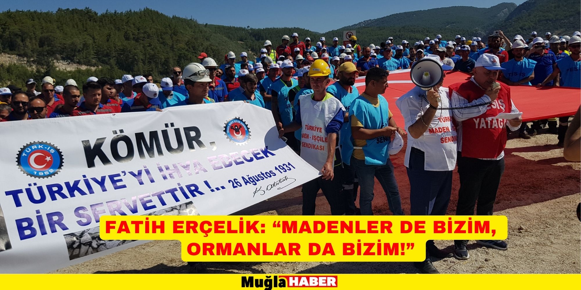 FATİH ERÇELİK: “MADENLER DE BİZİM, ORMANLAR DA BİZİM!”