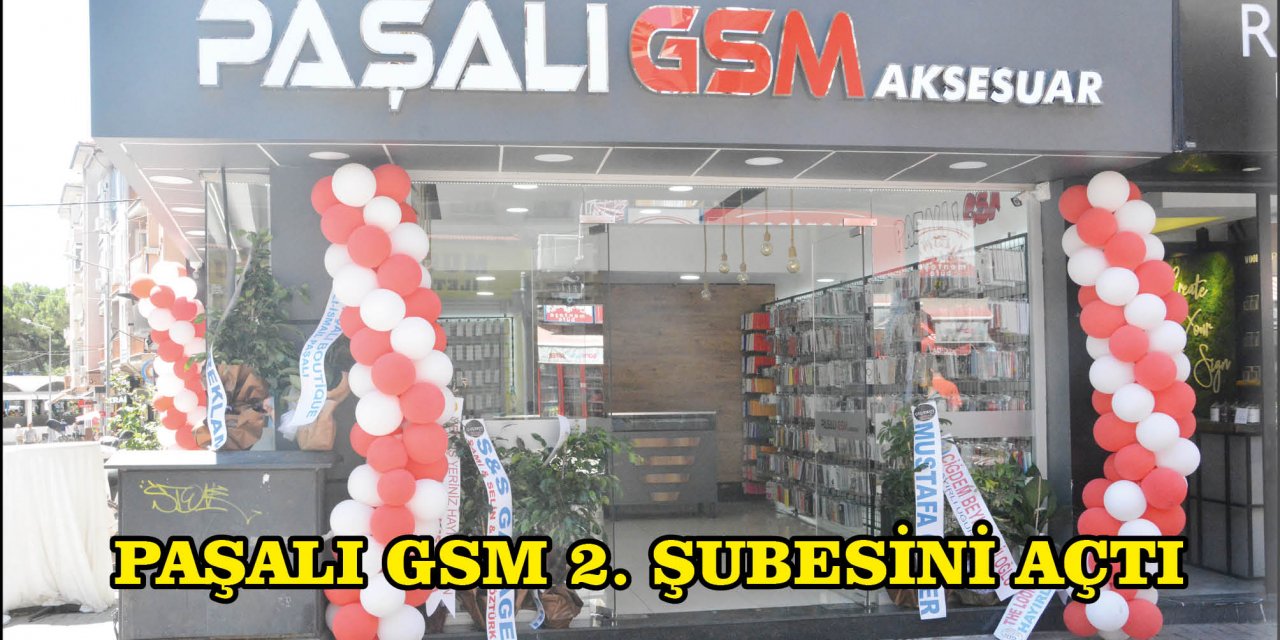 PAŞALI GSM 2. ŞUBESİNİ AÇTI