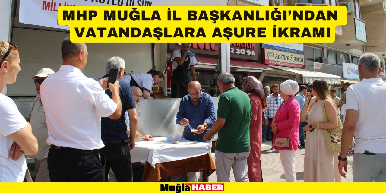 MHP MUĞLA İL BAŞKANLIĞI’NDAN VATANDAŞLARA AŞURE İKRAMI