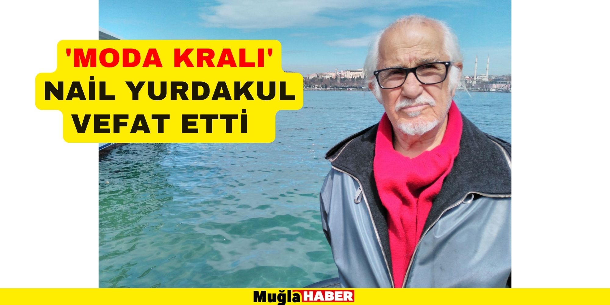 'MODA KRALI' NAİL YURDAKUL VEFAT ETTİ