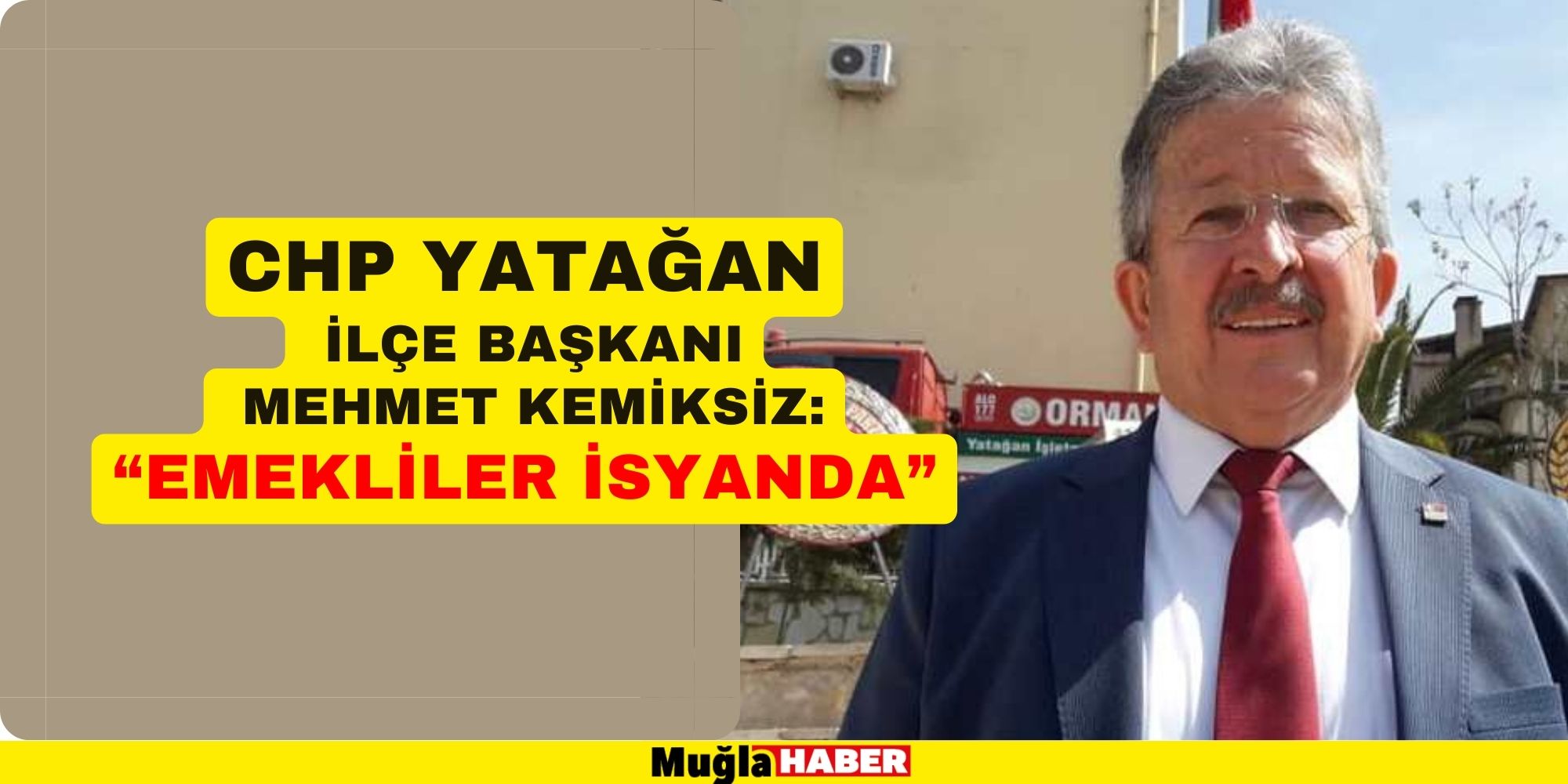 CHP YATAĞAN İLÇE BAŞKANI KEMİKSİZ: “EMEKLİLER İSYANDA”