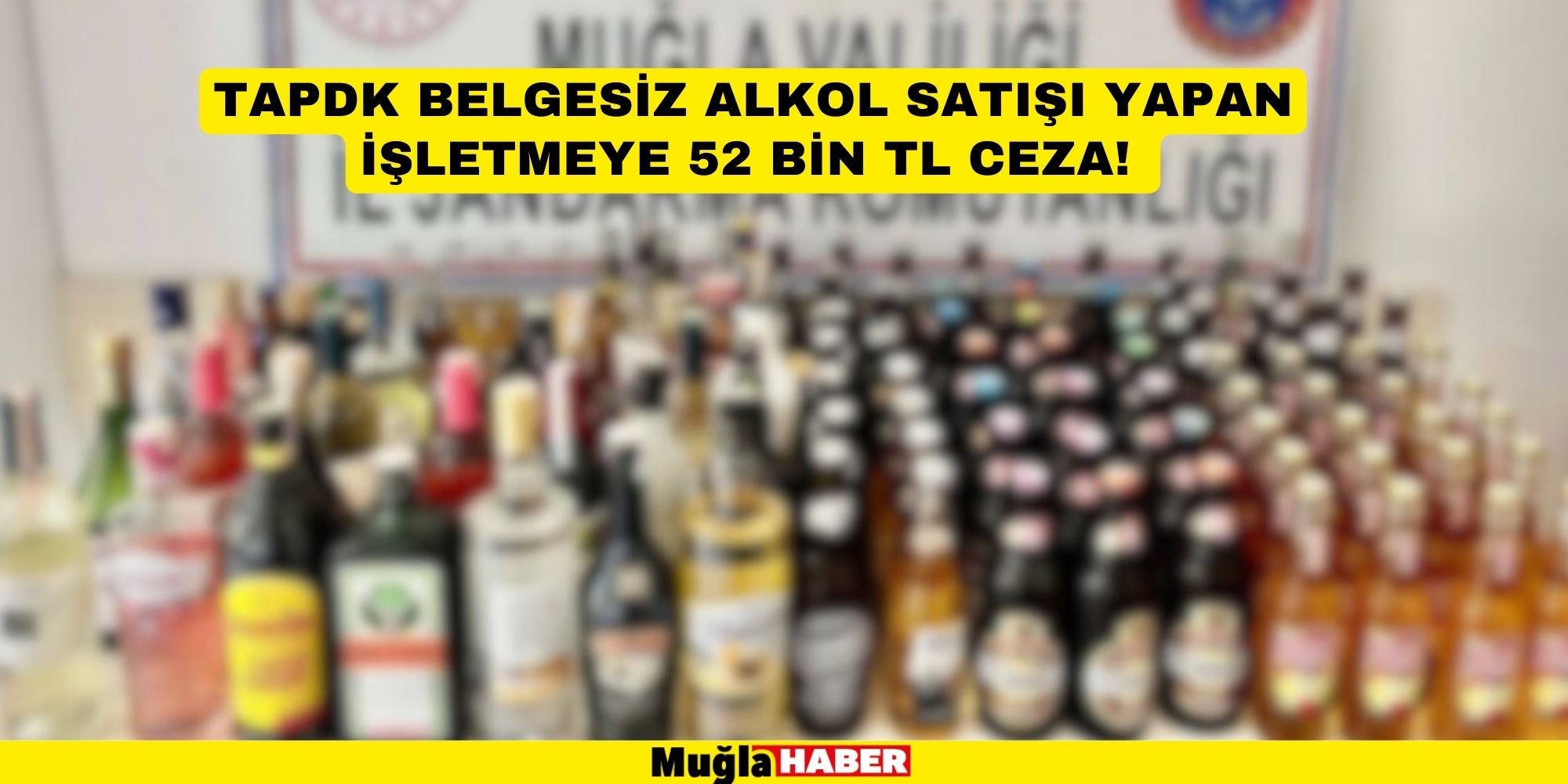 TAPDK BELGESİZ ALKOL SATIŞI YAPAN İŞLETMEYE 52 BİN TL CEZA!