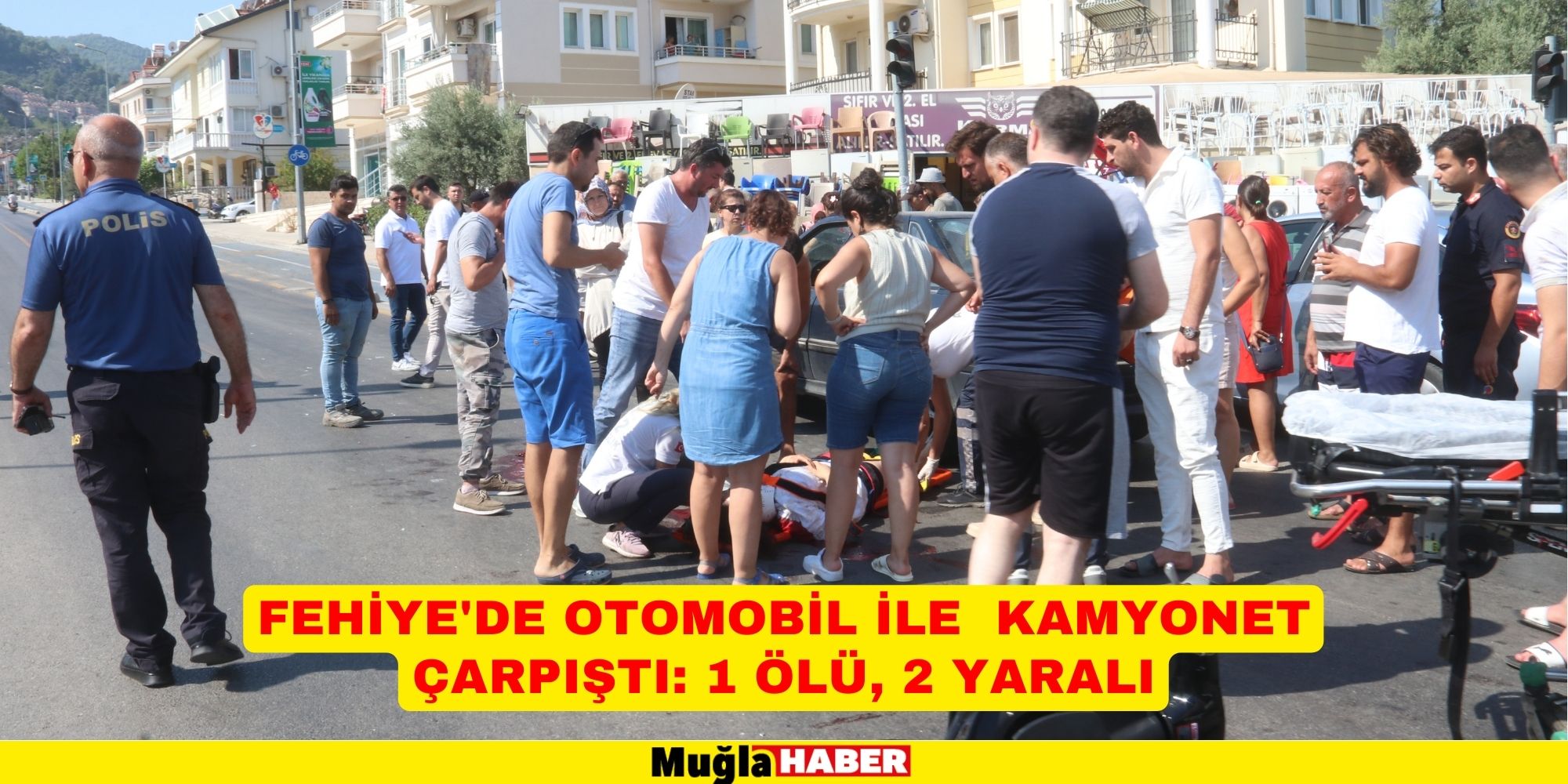 FETHİYE'DE OTOMOBİL İLE KAMYONET ÇARPIŞTI: 1 ÖLÜ, 2 YARALI