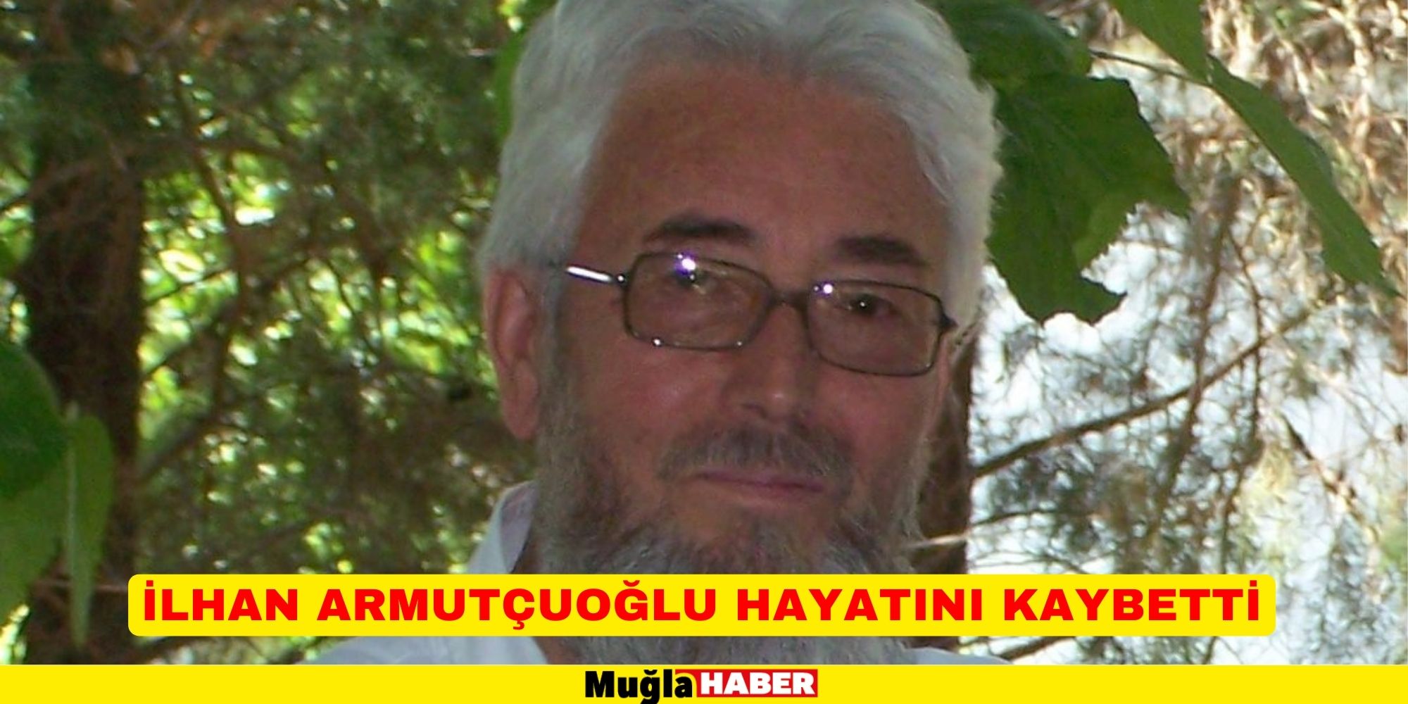 İLHAN ARMUTÇUOĞLU HAYATINI KAYBETTİ