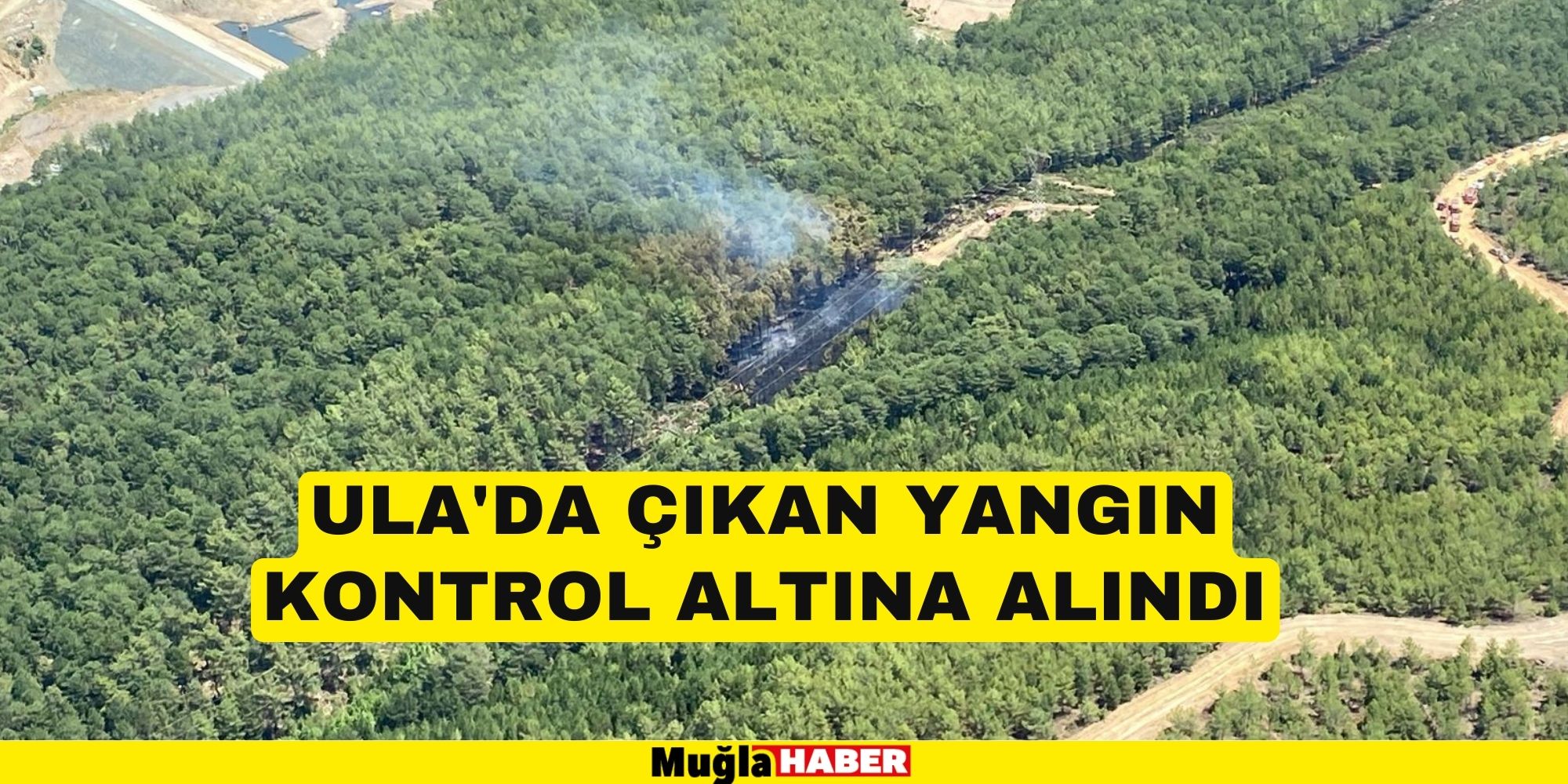 ULA'DA ÇIKAN ORMAN YANGINI KONTROL ALTINA ALINDI