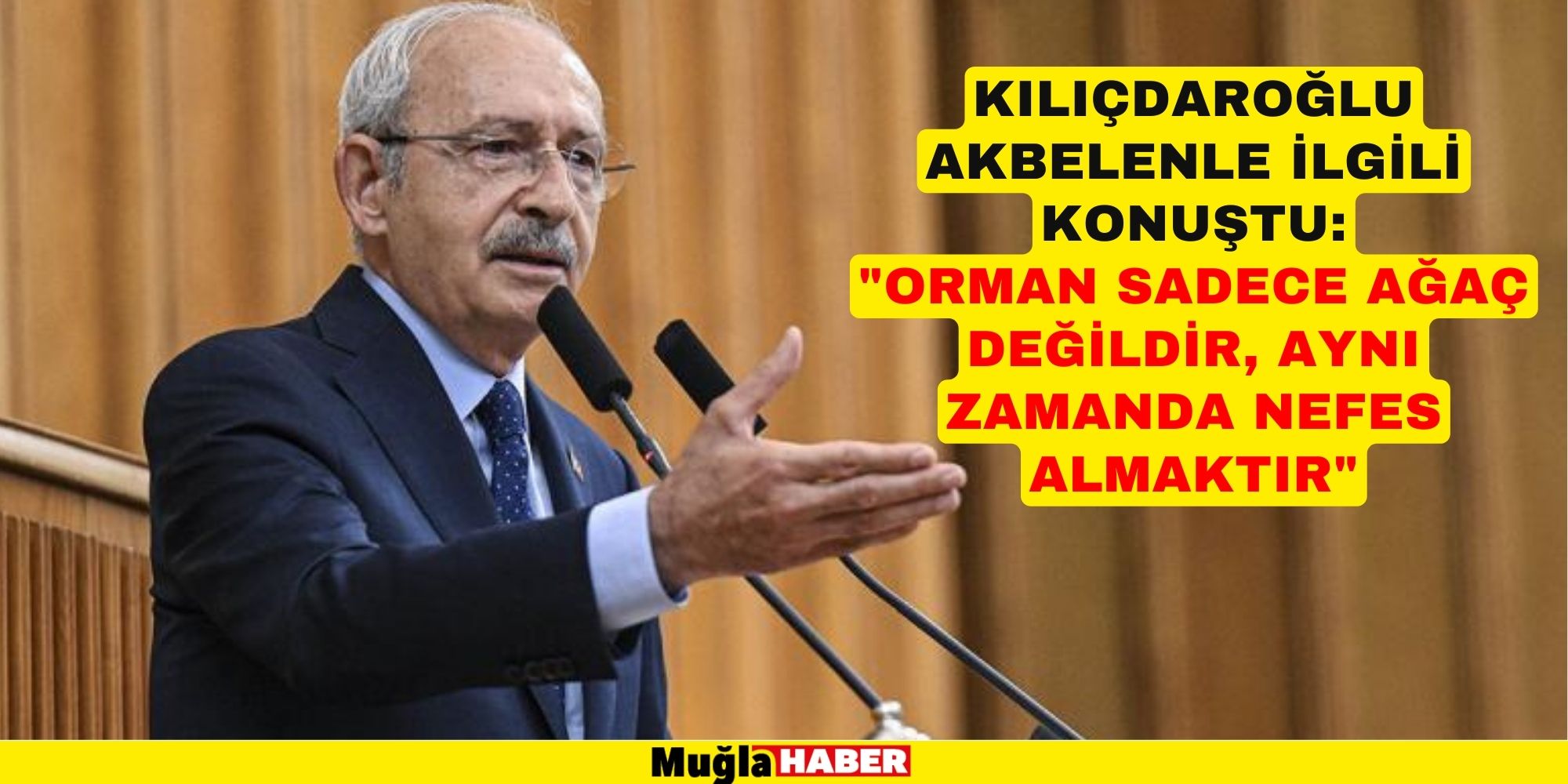 KILIÇDAROĞLU: "ORMAN NEFES DEMEKTİR"