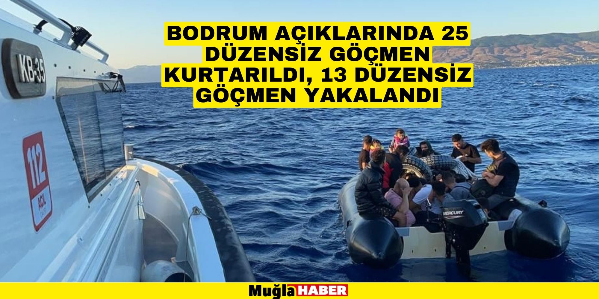 Bodrum açıklarında 25 düzensiz göçmen kurtarıldı, 13 düzensiz göçmen yakalandı