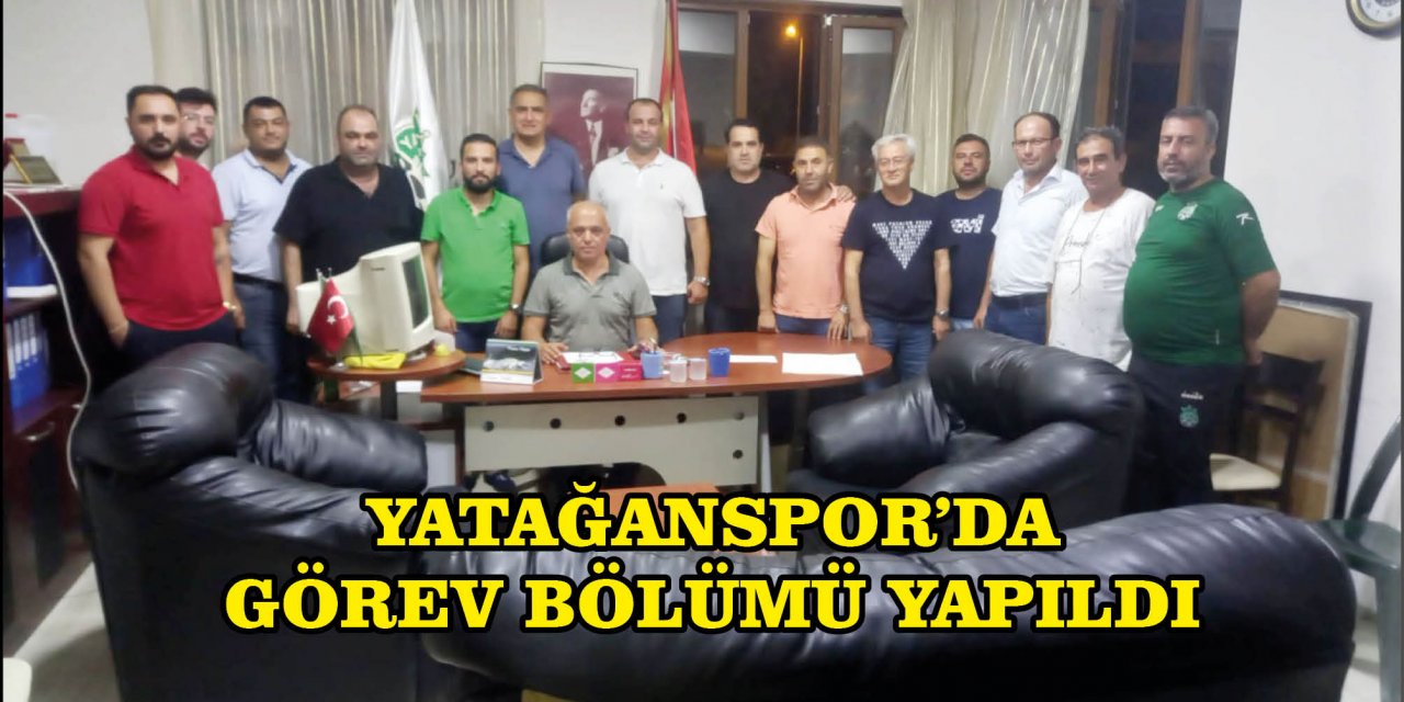 YATAĞANSPOR’DA GÖREV BÖLÜMÜ YAPILDI