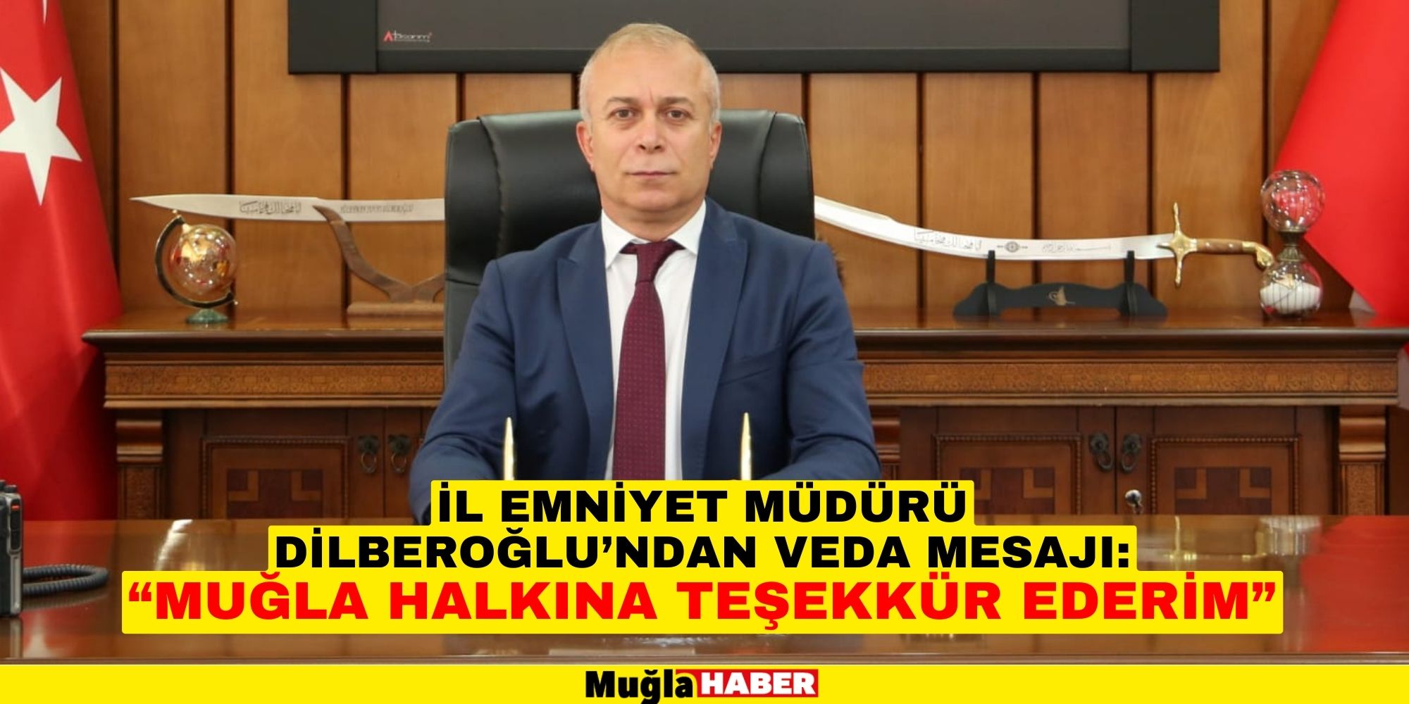 İL EMNİYET MÜDÜRÜ DİLBEROĞLU’NDAN VEDA MESAJI