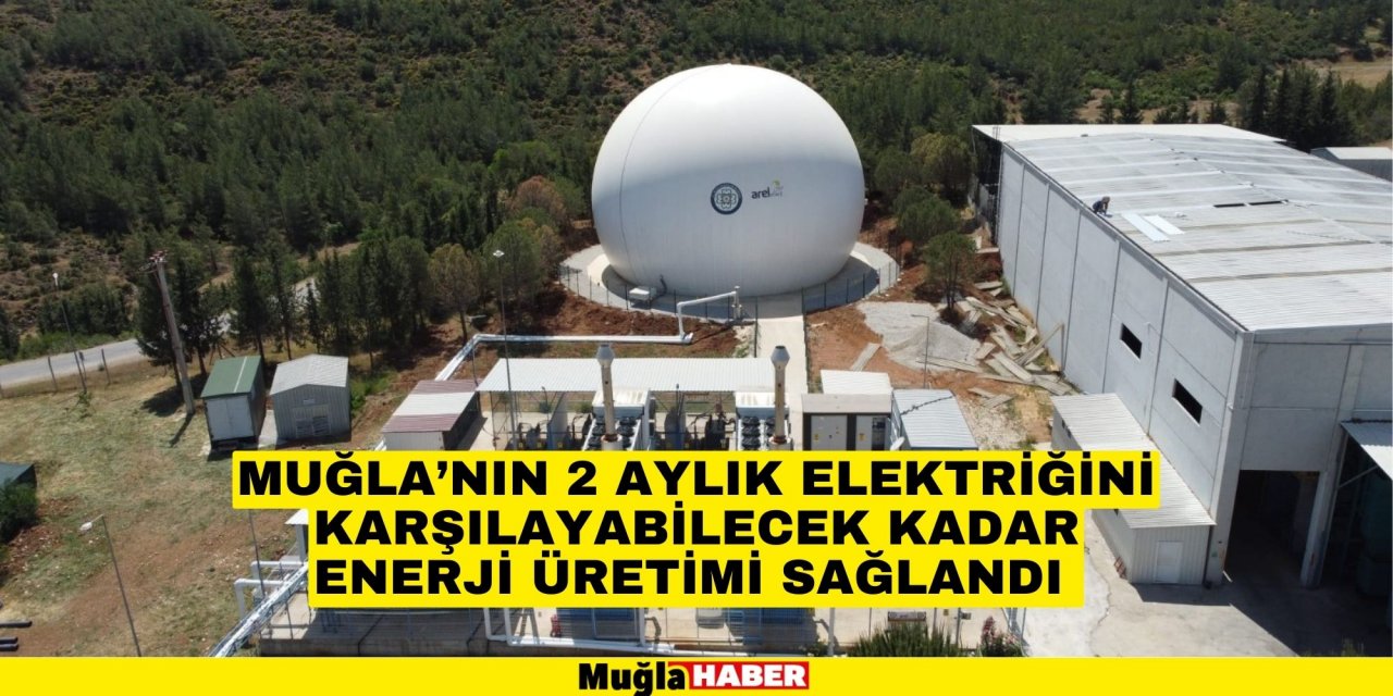 MUĞLA’NIN 2 AYLIK ELEKTRİĞİNİ KARŞILAYABİLECEK KADAR ENERJİ ÜRETİMİ SAĞLANDI