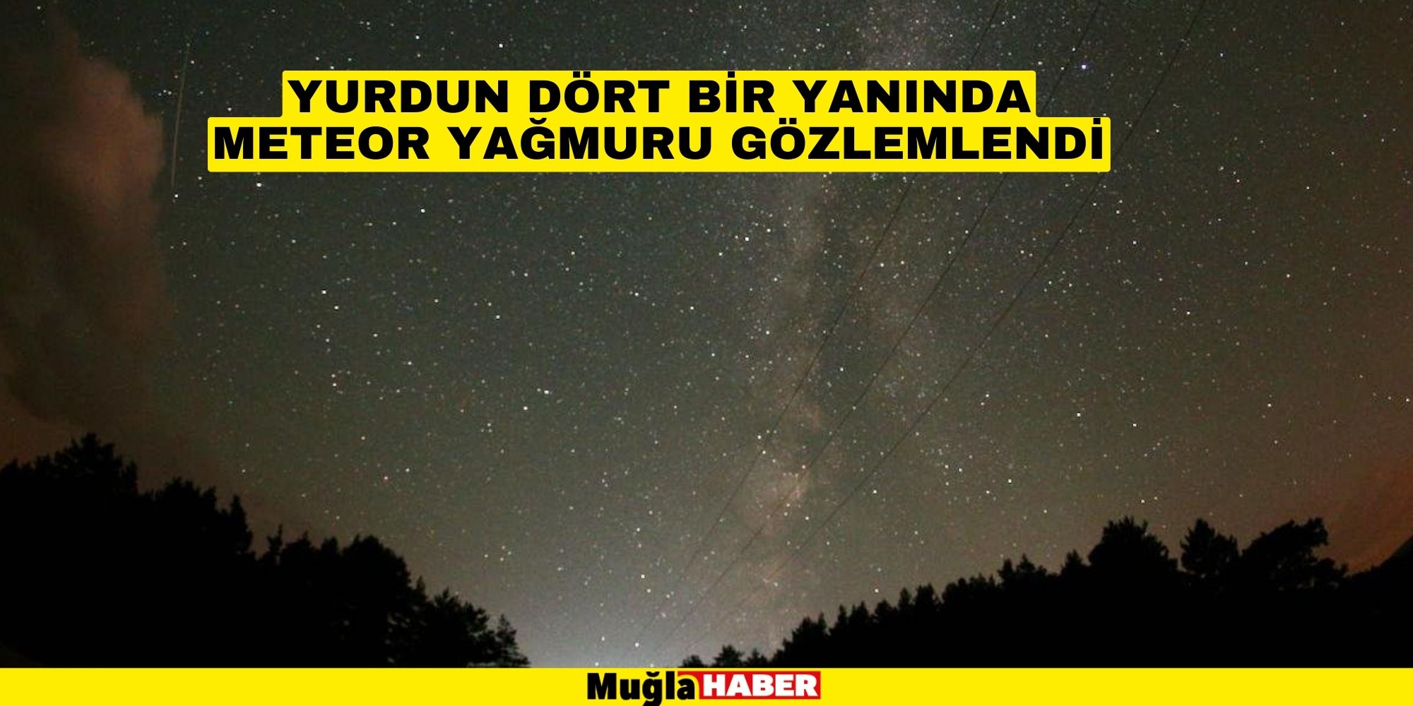 YURDUN DÖRT BİR YANINDA METEOR YAĞMURU GÖZLEMLENDİ