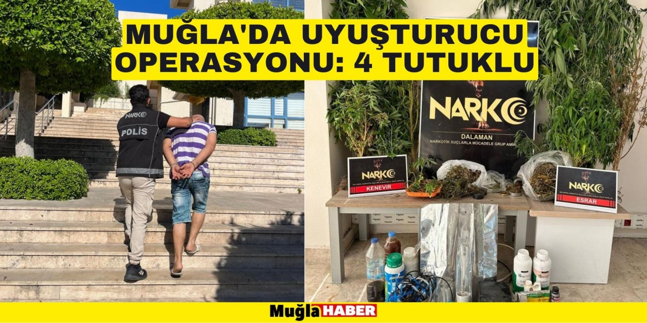 MUĞLA'DA UYUŞTURUCU OPERASYONU: 4 TUTUKLU