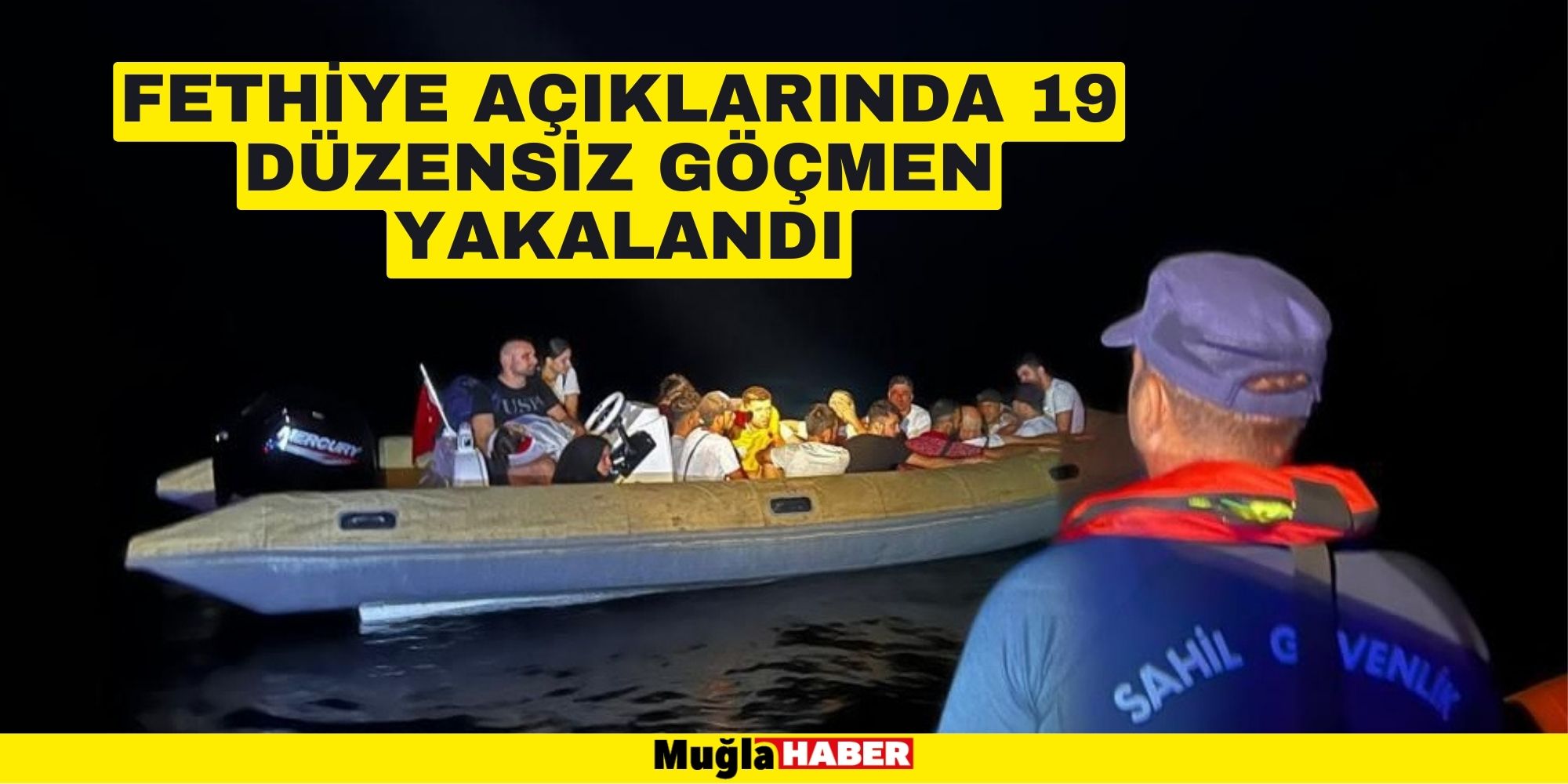 FETHİYE AÇIKLARINDA 19 DÜZENSİZ GÖÇMEN YAKALANDI