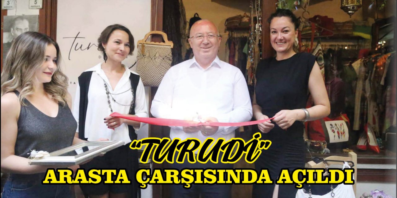 "TURUDİ" ARASTA ÇARŞISINDA AÇILDI